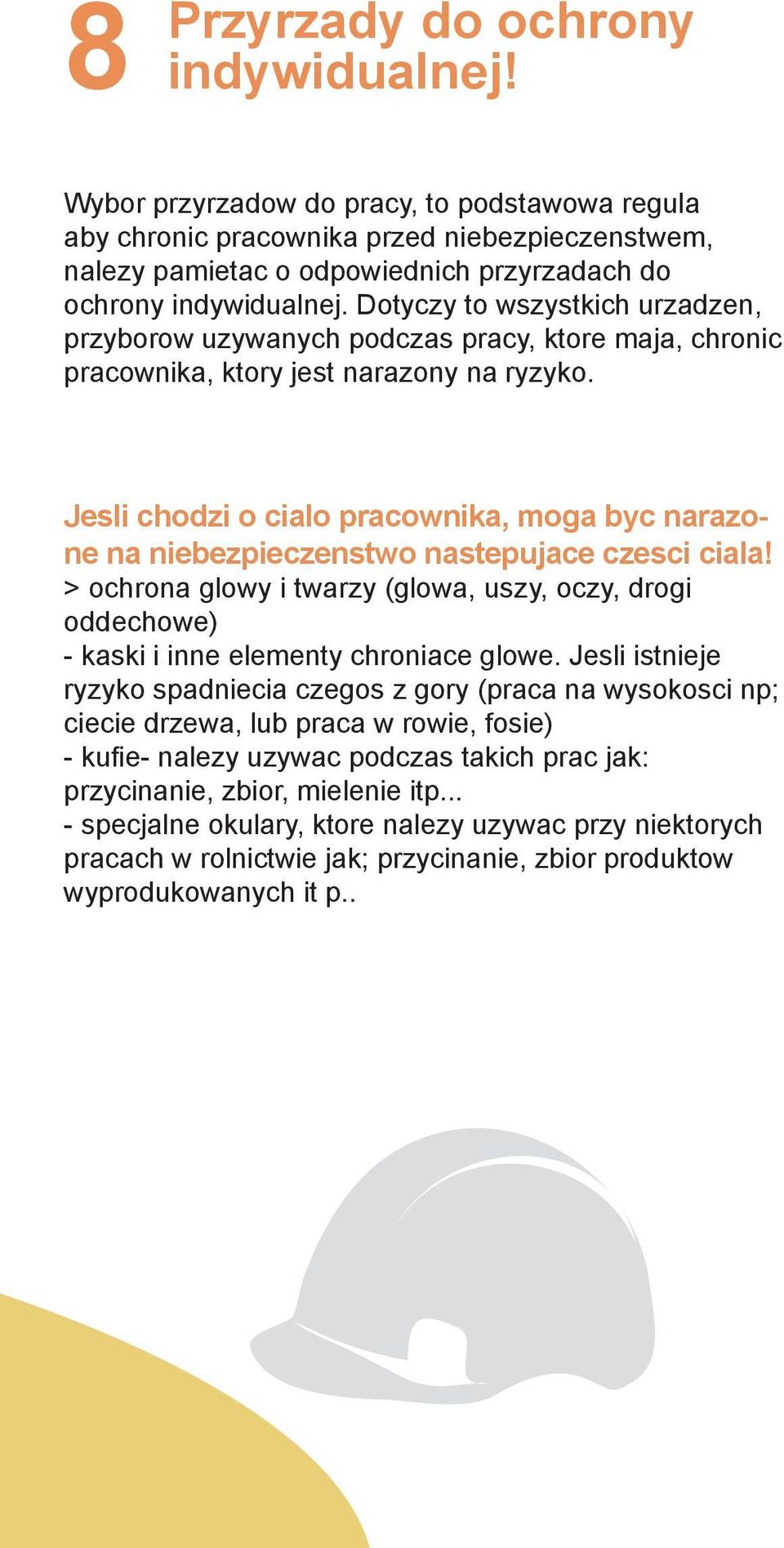 Dotyczy to wszystkich urzadzen, przyborow uzywanych podczas pracy, ktore maja, chronic pracownika, ktory jest narazony na ryzyko.