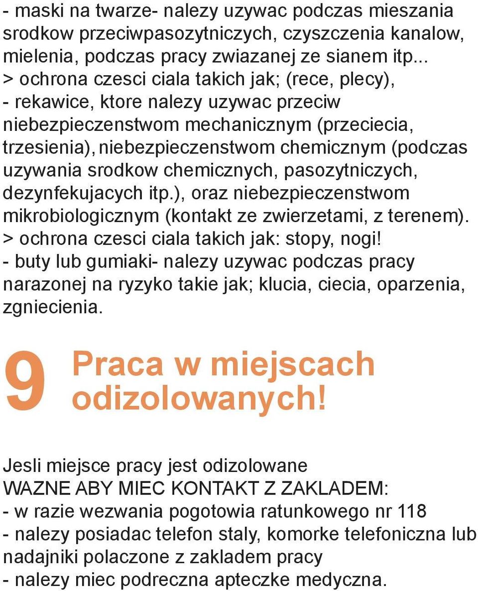 srodkow chemicznych, pasozytniczych, dezynfekujacych itp.), oraz niebezpieczenstwom mikrobiologicznym (kontakt ze zwierzetami, z terenem). > ochrona czesci ciala takich jak: stopy, nogi!