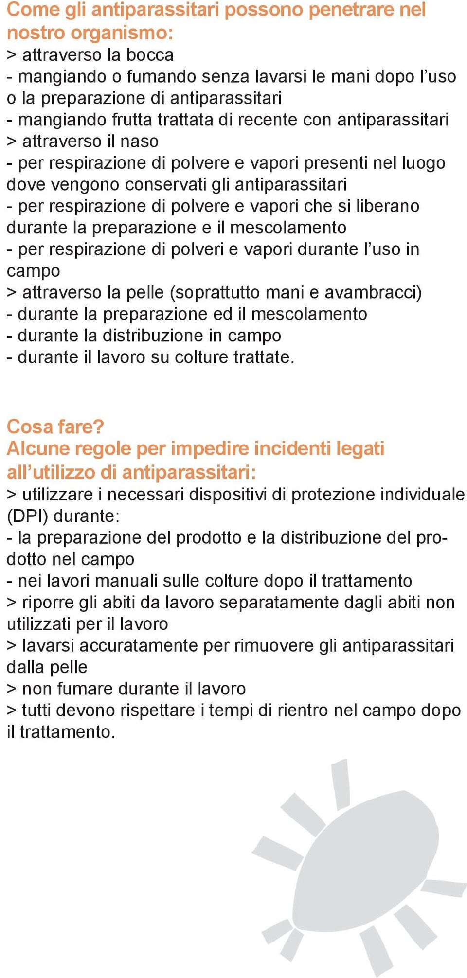 vapori che si liberano durante la preparazione e il mescolamento - per respirazione di polveri e vapori durante l uso in campo > attraverso la pelle (soprattutto mani e avambracci) - durante la