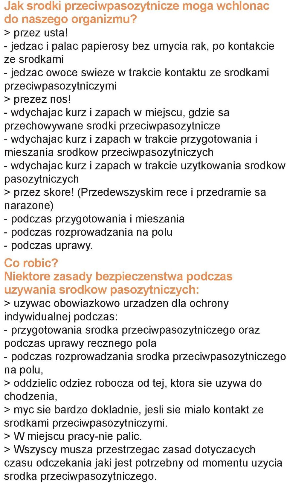 - wdychajac kurz i zapach w miejscu, gdzie sa przechowywane srodki przeciwpasozytnicze - wdychajac kurz i zapach w trakcie przygotowania i mieszania srodkow przeciwpasozytniczych - wdychajac kurz i