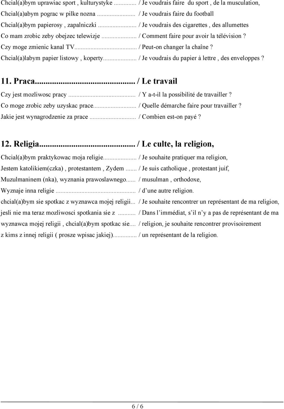 Chcial(a)labym papier listowy, koperty... / Je voudrais du papier à lettre, des enveloppes? 11. Praca... / Le travail Czy jest mozliwosc pracy... / Y a-t-il la possibilité de travailler?