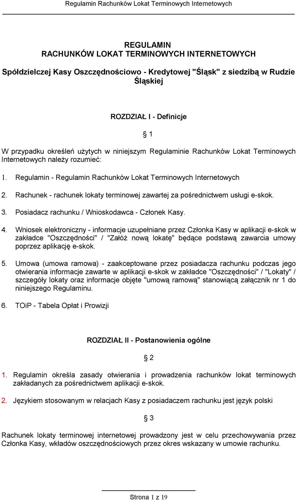 Rachunek - rachunek lokaty terminowej zawartej za pośrednictwem usługi e-skok. 3. Posiadacz rachunku / Wnioskodawca - Członek Kasy. 4.