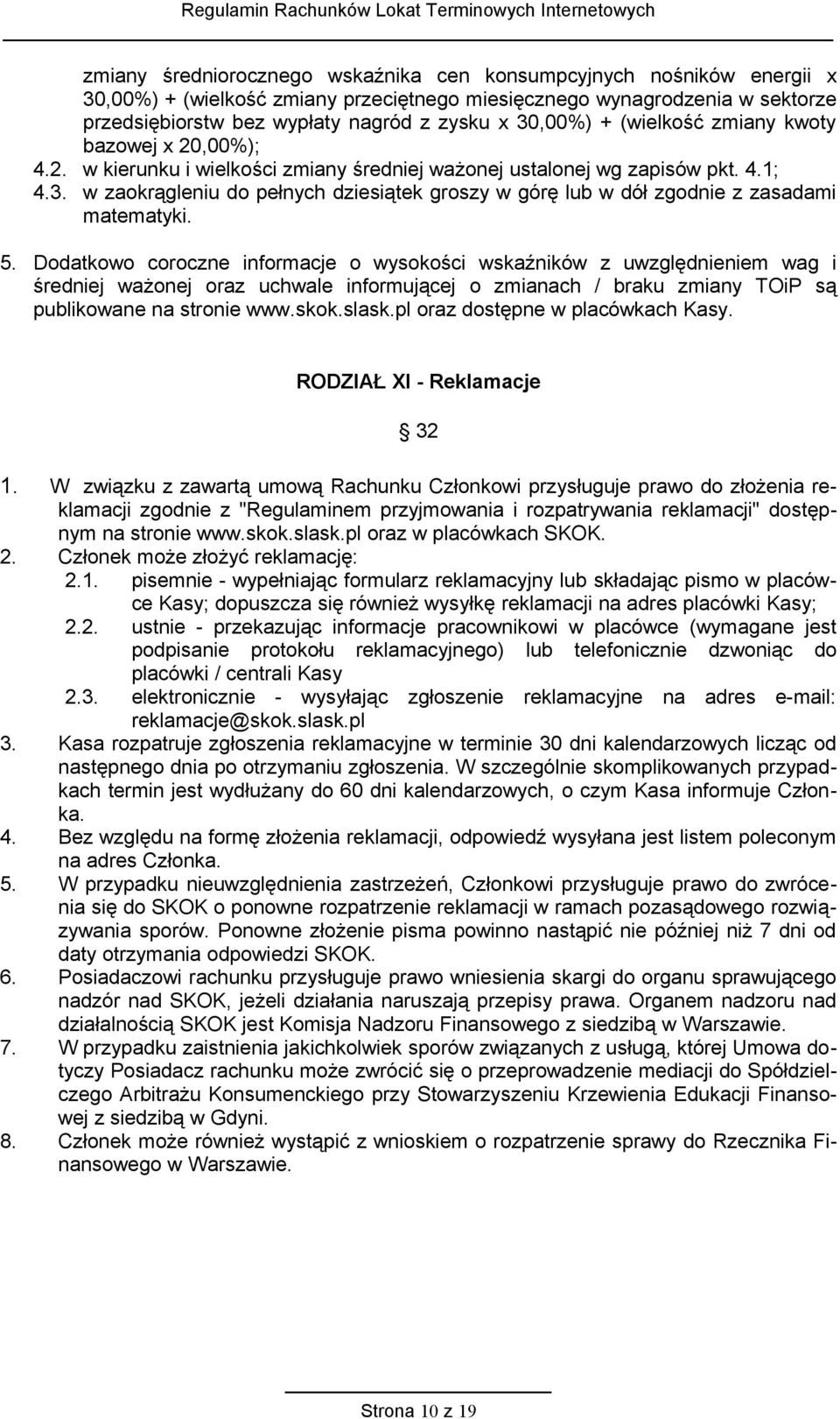 5. Dodatkowo coroczne informacje o wysokości wskaźników z uwzględnieniem wag i średniej ważonej oraz uchwale informującej o zmianach / braku zmiany TOiP są publikowane na stronie www.skok.slask.