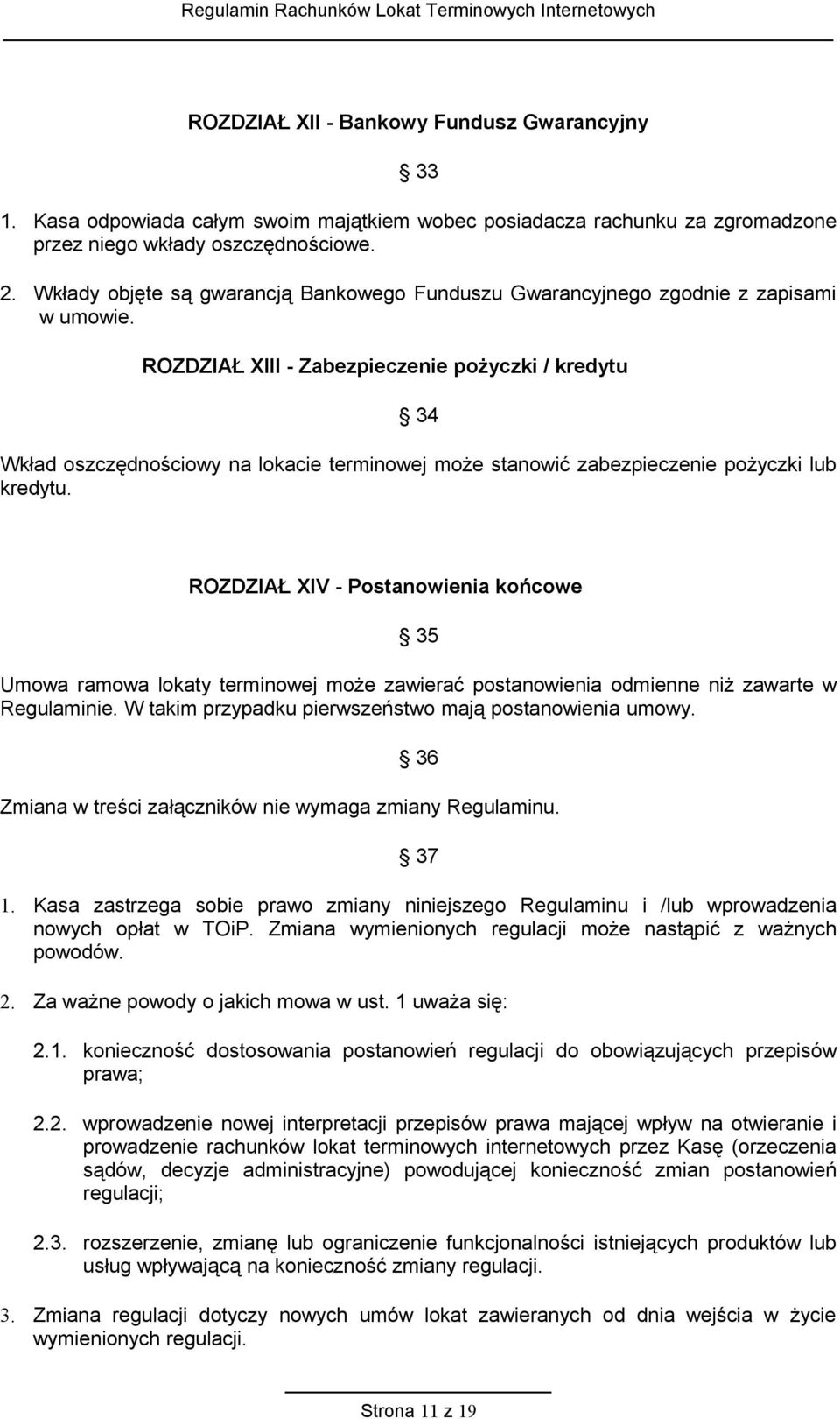 ROZDZIAŁ XIII - Zabezpieczenie pożyczki / kredytu 34 Wkład oszczędnościowy na lokacie terminowej może stanowić zabezpieczenie pożyczki lub kredytu.