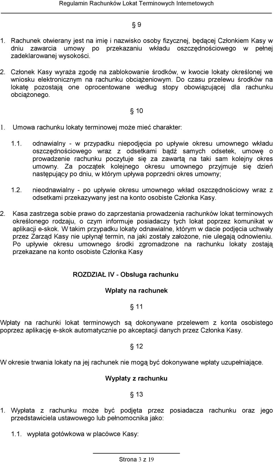 Do czasu przelewu środków na lokatę pozostają one oprocentowane według stopy obowiązującej dla rachunku obciążonego. 10