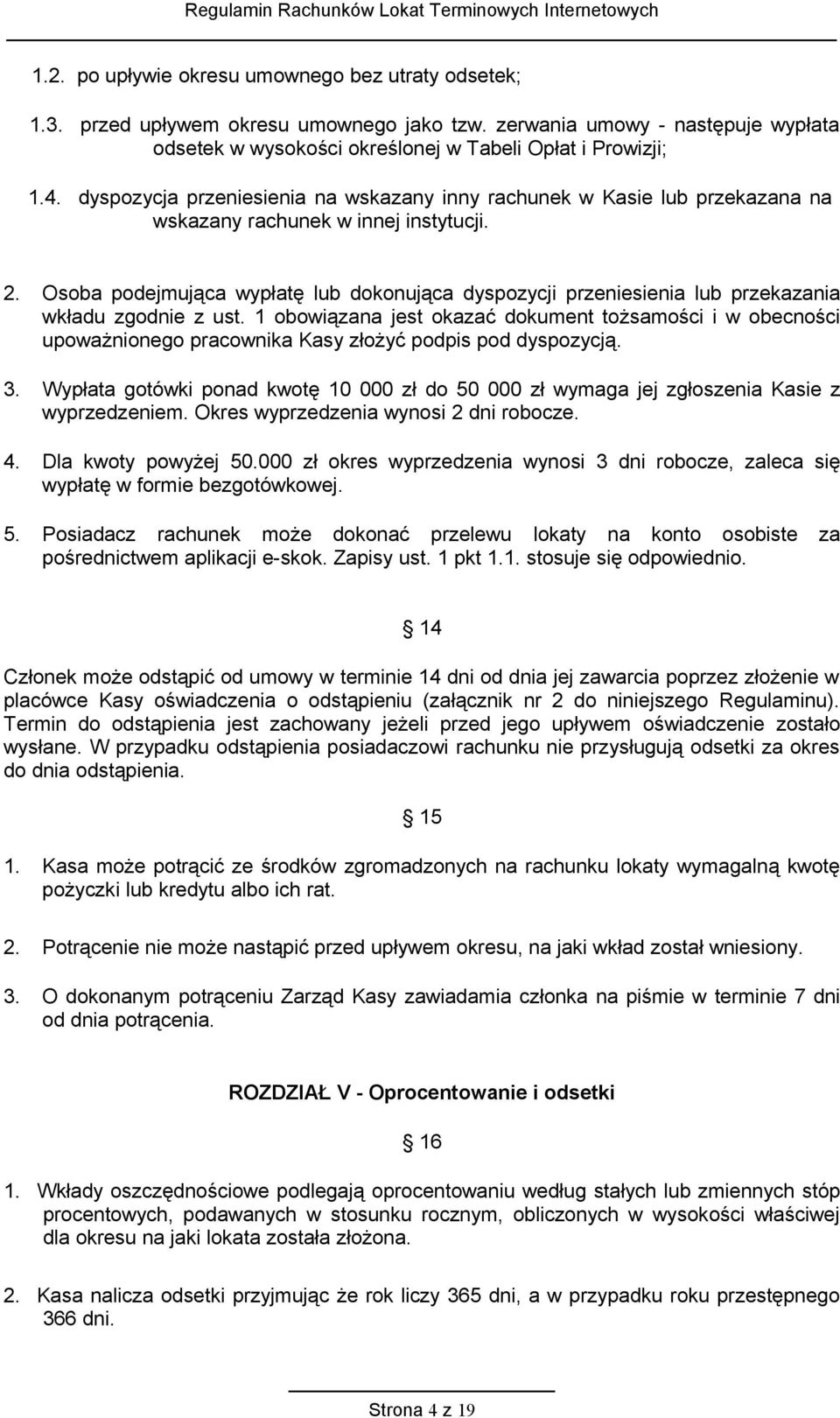 Osoba podejmująca wypłatę lub dokonująca dyspozycji przeniesienia lub przekazania wkładu zgodnie z ust.