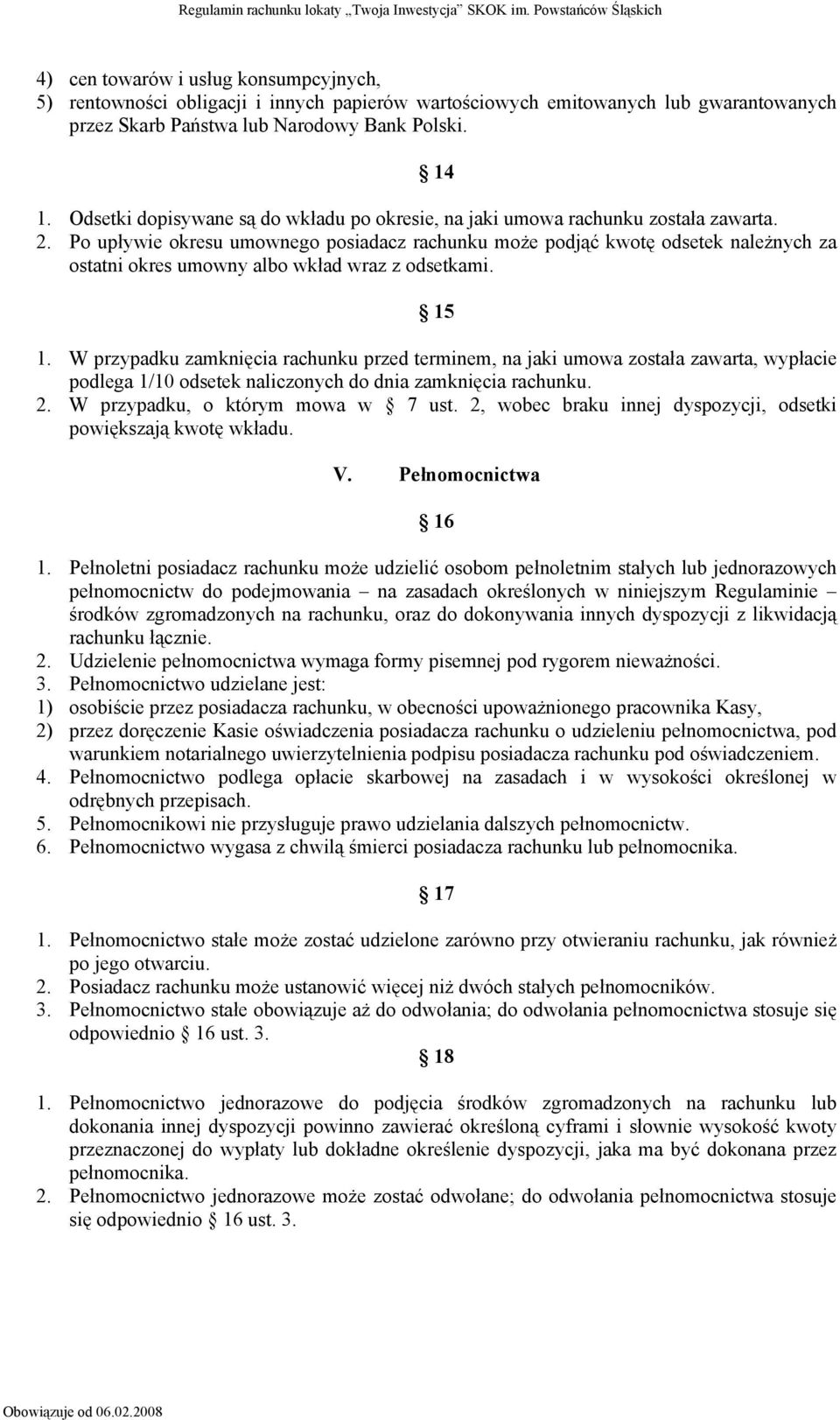 Po upływie okresu umownego posiadacz rachunku może podjąć kwotę odsetek należnych za ostatni okres umowny albo wkład wraz z odsetkami. 15 1.