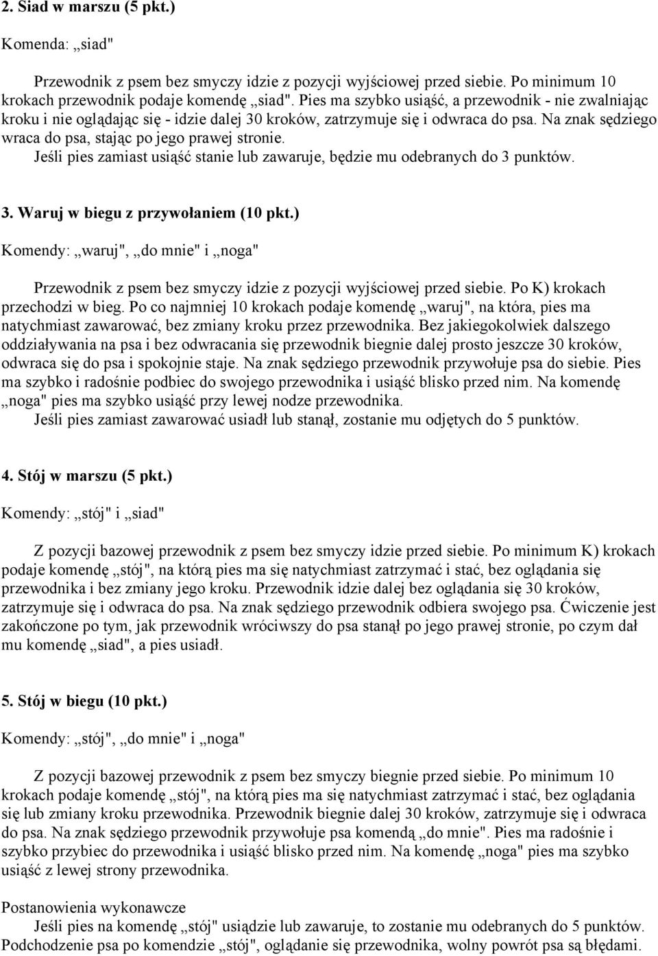 Jeśli pies zamiast usiąść stanie lub zawaruje, będzie mu odebranych do 3 punktów. 3. Waruj w biegu z przywołaniem (10 pkt.