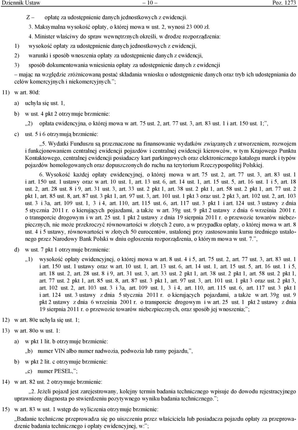 danych z ewidencji, 3) sposób dokumentowania wniesienia opłaty za udostępnienie danych z ewidencji mając na względzie zróżnicowaną postać składania wniosku o udostępnienie danych oraz tryb ich