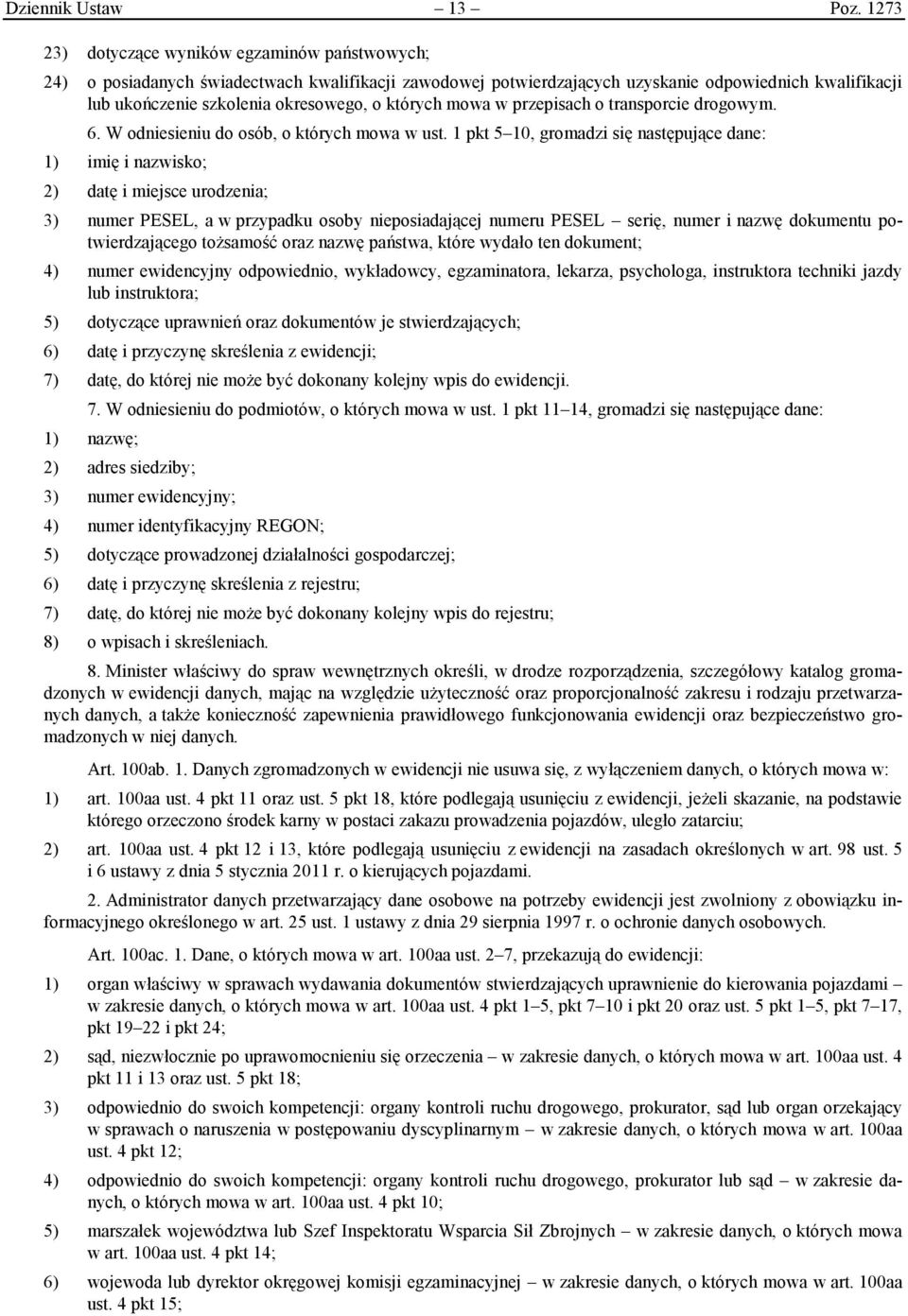 których mowa w przepisach o transporcie drogowym. 6. W odniesieniu do osób, o których mowa w ust.