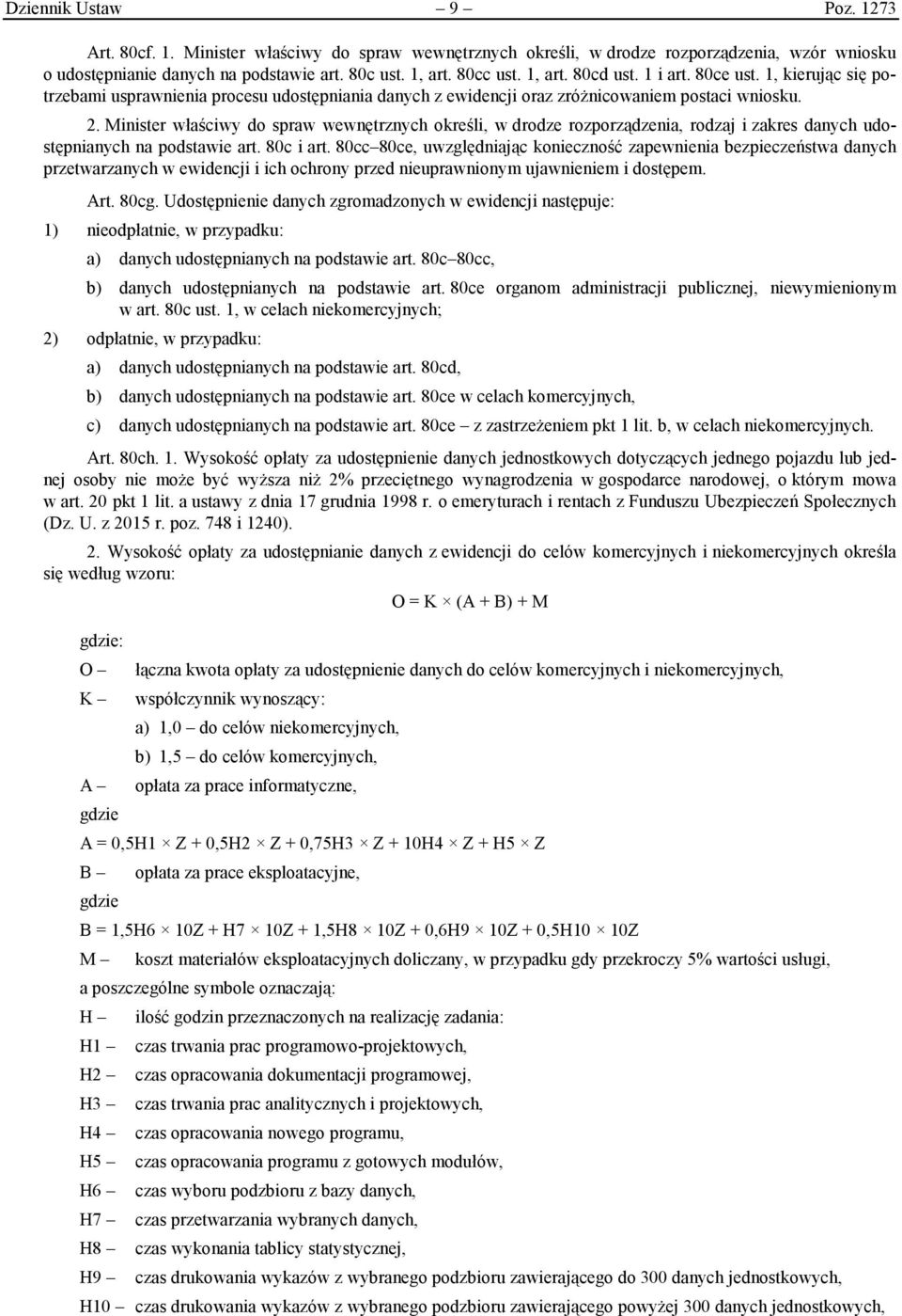 Minister właściwy do spraw wewnętrznych określi, w drodze rozporządzenia, rodzaj i zakres danych udostępnianych na podstawie art. 80c i art.