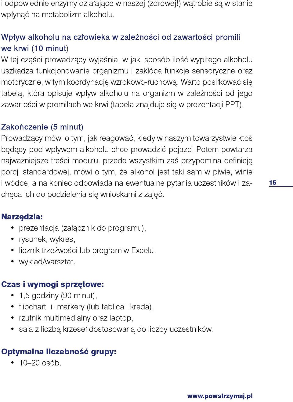 funkcje sensoryczne oraz motoryczne, w tym koordynację wzrokowo-ruchową.