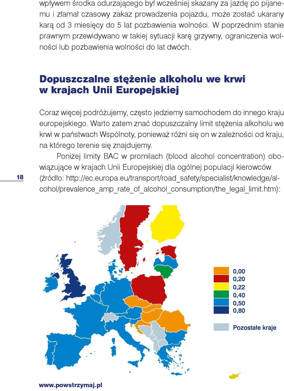 Dopuszczalne stężenie alkoholu we krwi w krajach Unii Europejskiej 18 Coraz więcej podróżujemy, często jedziemy samochodem do innego kraju europejskiego.