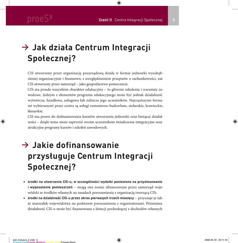 gospodarstwo pomocnicze. CIS ma przede wszystkim charakter edukacyjny to głównie szkolenia i warsztaty zawodowe.