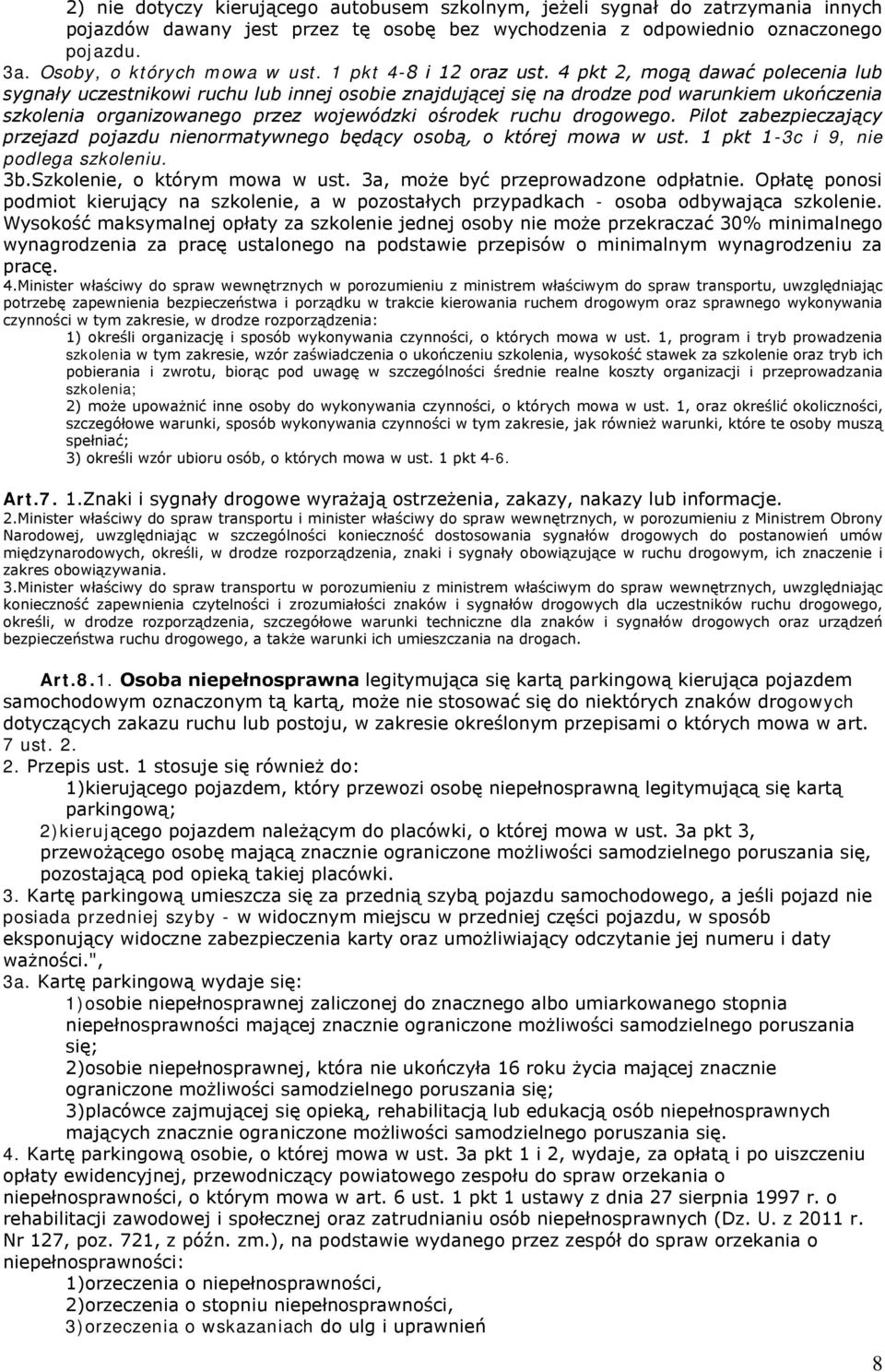 4 pkt 2, mogą dawać polecenia lub sygnały uczestnikowi ruchu lub innej osobie znajdującej się na drodze pod warunkiem ukończenia szkolenia organizowanego przez wojewódzki ośrodek ruchu drogowego.