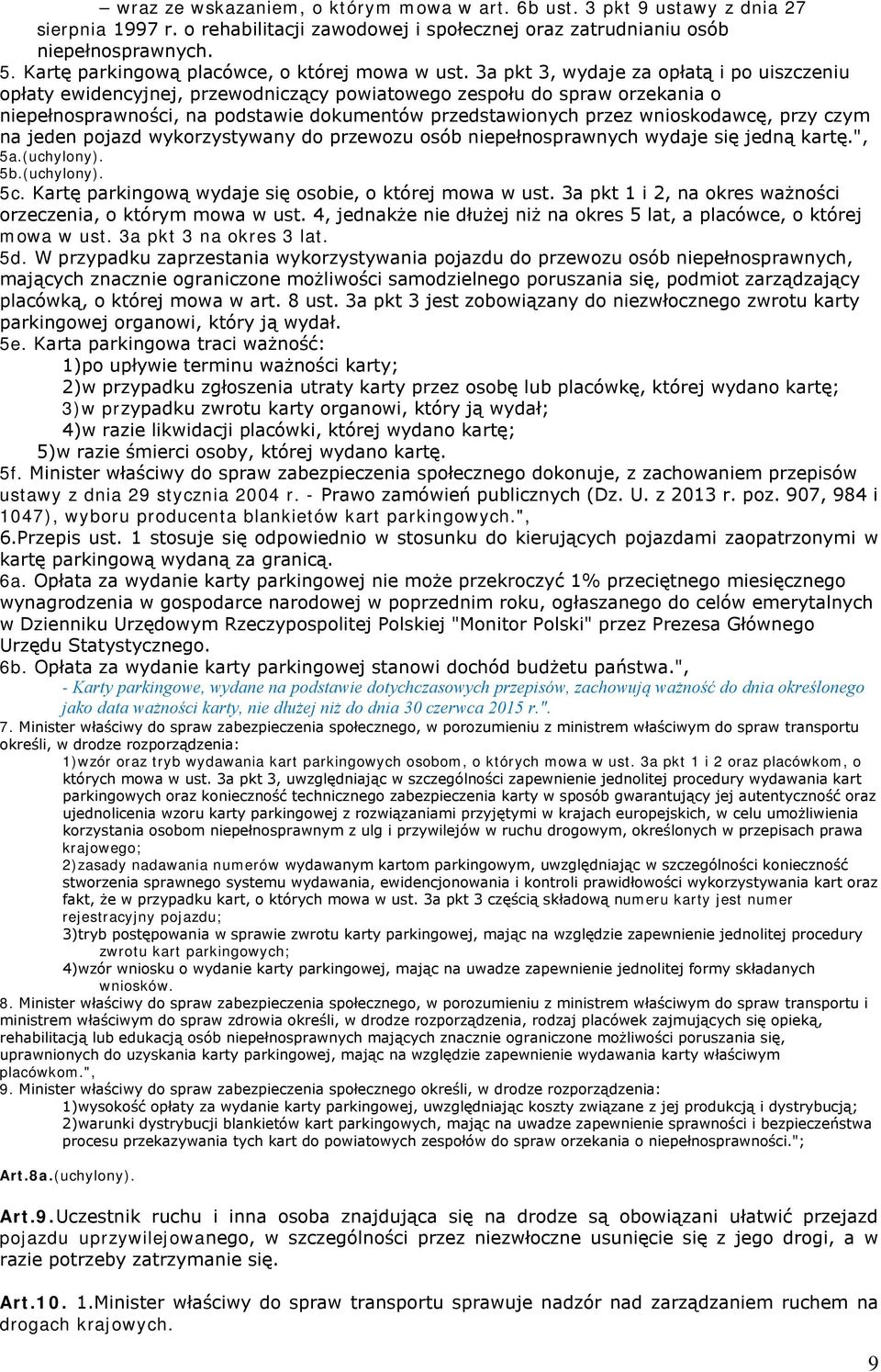 3a pkt 3, wydaje za opłatą i po uiszczeniu opłaty ewidencyjnej, przewodniczący powiatowego zespołu do spraw orzekania o niepełnosprawności, na podstawie dokumentów przedstawionych przez wnioskodawcę,