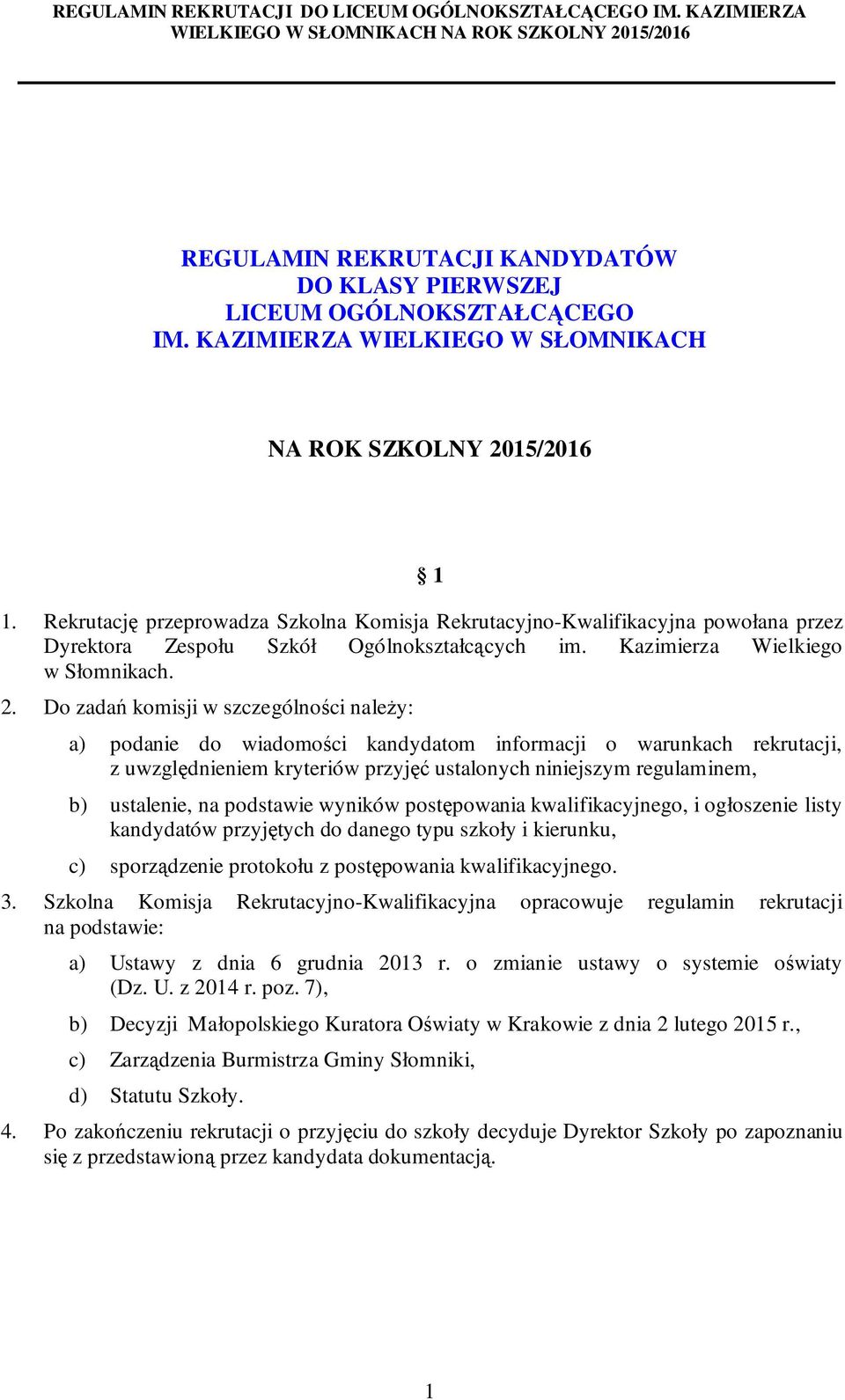 Do zadań komisji w szczególności należy: a) podanie do wiadomości kandydatom informacji o warunkach rekrutacji, z uwzględnieniem kryteriów przyjęć ustalonych niniejszym regulaminem, b) ustalenie, na