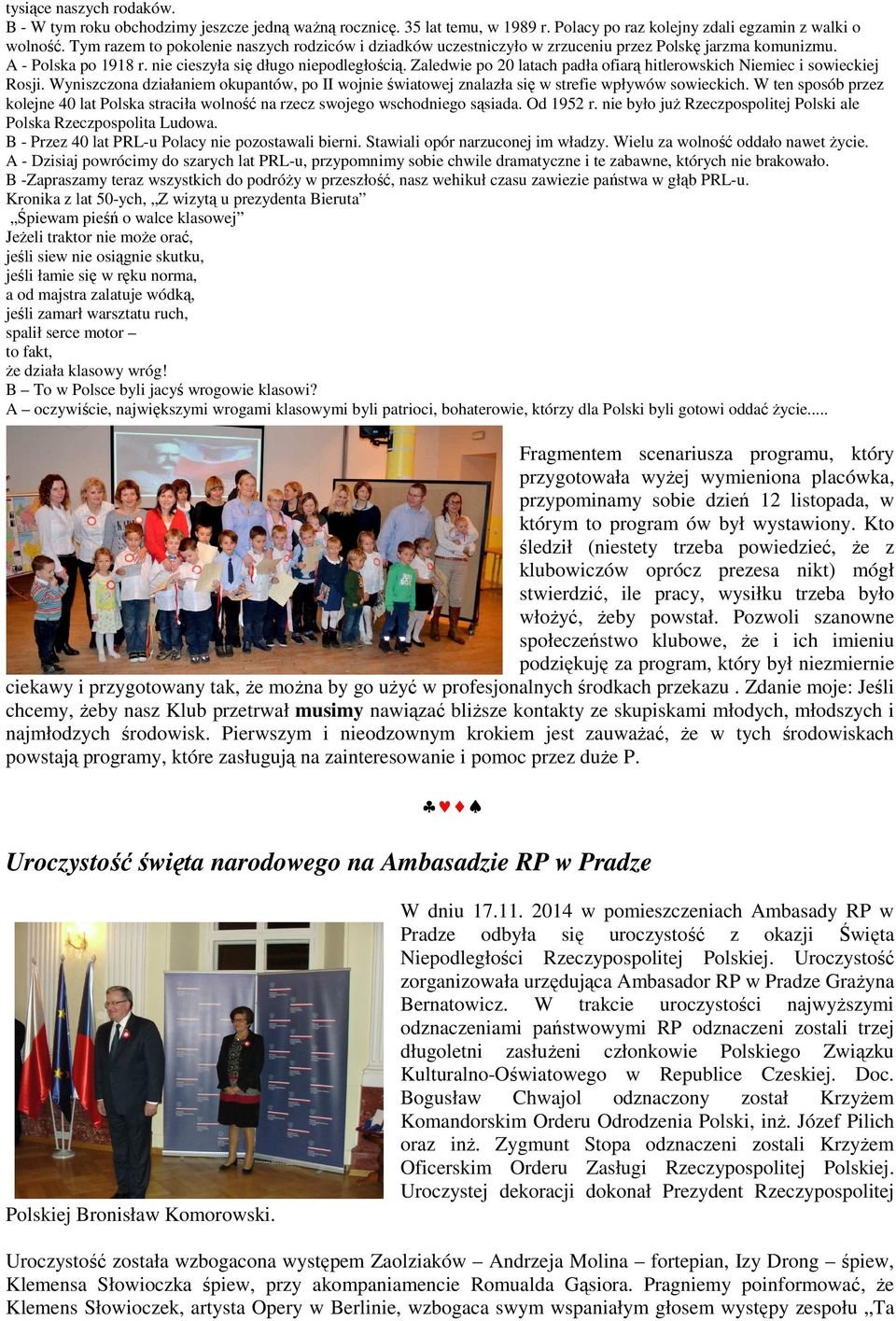 Zaledwie po 20 latach padła ofiarą hitlerowskich Niemiec i sowieckiej Rosji. Wyniszczona działaniem okupantów, po II wojnie światowej znalazła się w strefie wpływów sowieckich.