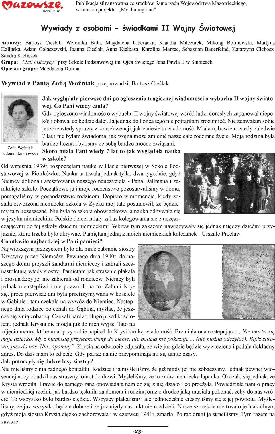 Ojca Świętego Jana Pawła II w Słubicach Opiekun grupy: Magdalena Durmaj Wywiad z Panią Zofią Woźniak przeprowadził Bartosz Cieślak Zofia Woźniak z domu Baranowska Jak wyglądały pierwsze dni po