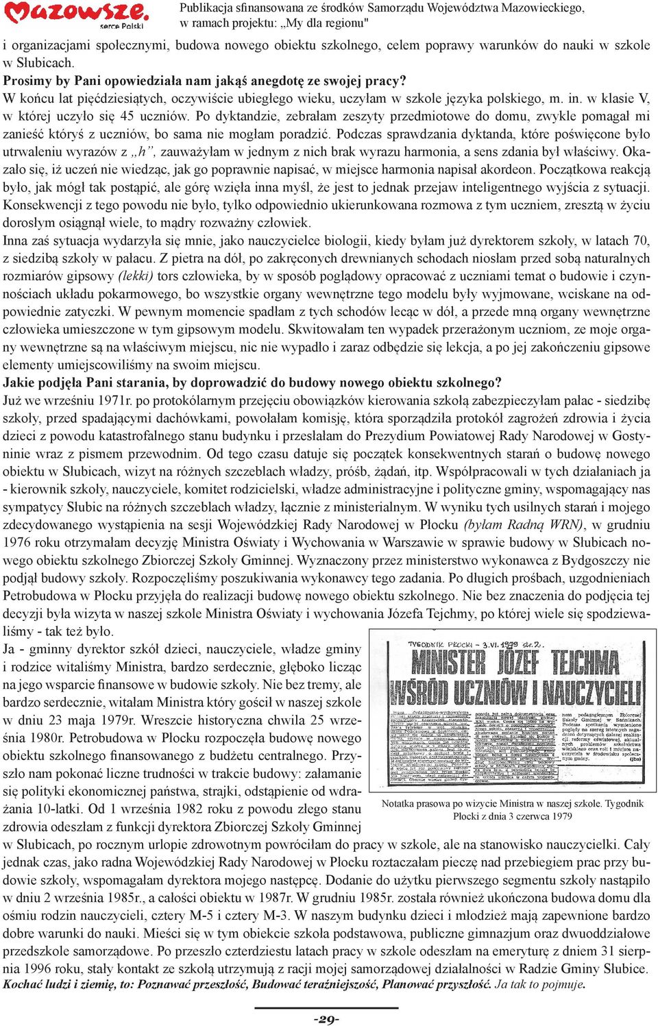 Po dyktandzie, zebrałam zeszyty przedmiotowe do domu, zwykle pomagał mi zanieść któryś z uczniów, bo sama nie mogłam poradzić.