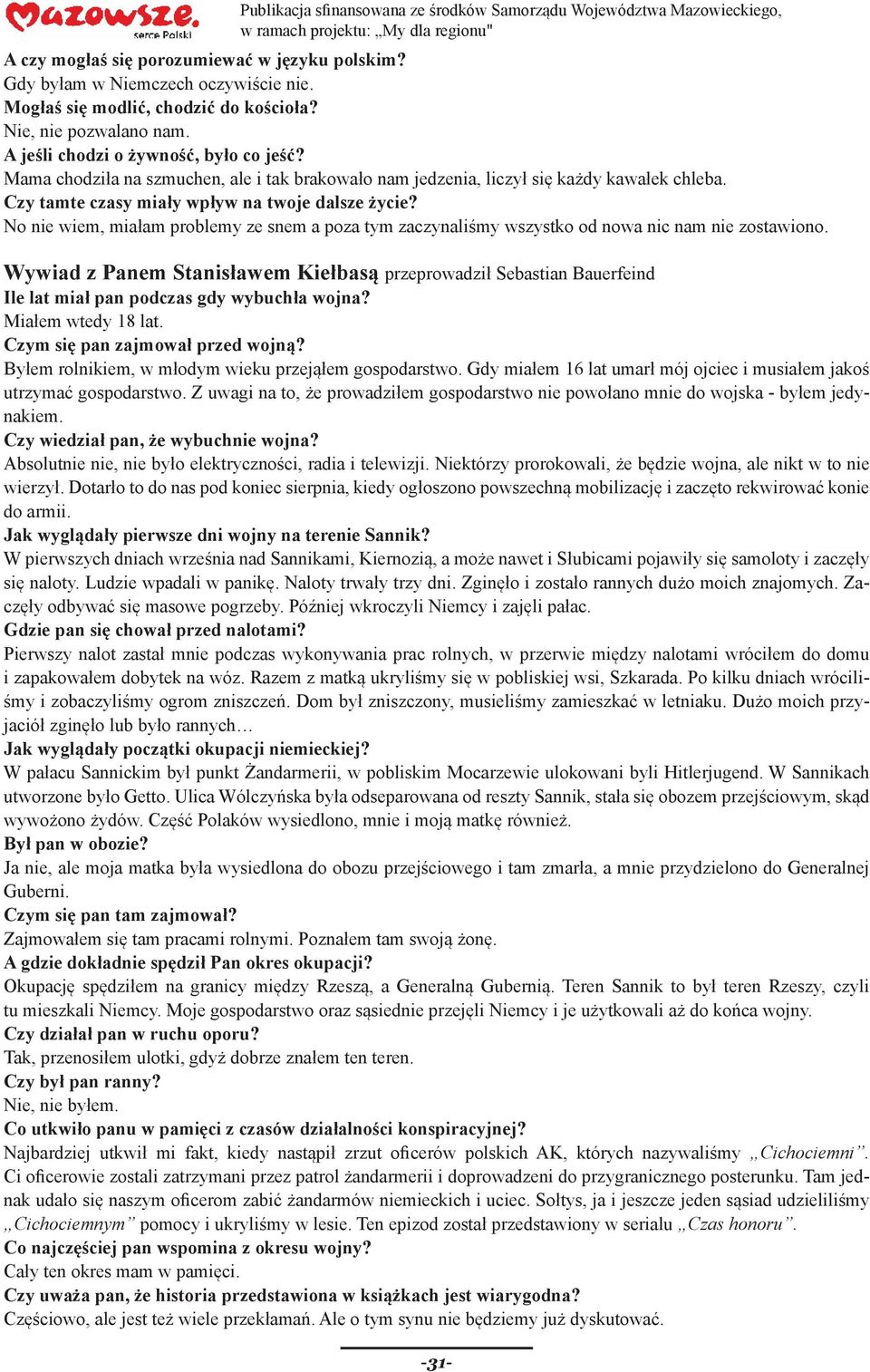 No nie wiem, miałam problemy ze snem a poza tym zaczynaliśmy wszystko od nowa nic nam nie zostawiono.