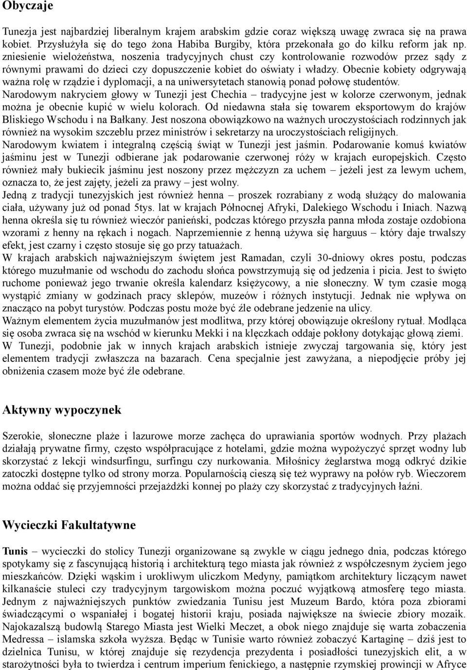 zniesienie wielożeństwa, noszenia tradycyjnych chust czy kontrolowanie rozwodów przez sądy z równymi prawami do dzieci czy dopuszczenie kobiet do oświaty i władzy.