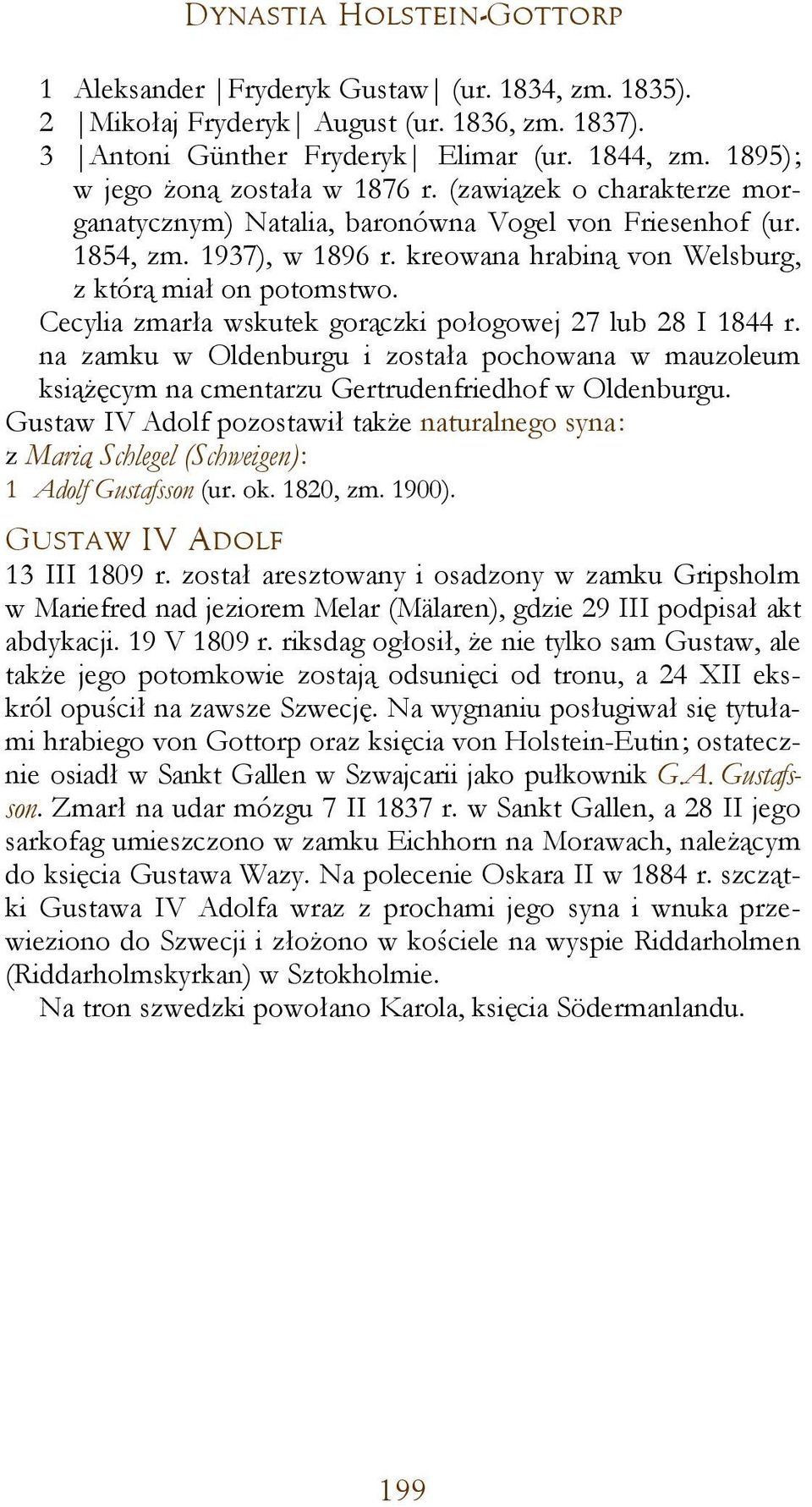 kreowana hrabiną von Welsburg, z którą miał on potomstwo. Cecylia zmarła wskutek gorączki połogowej 27 lub 28 I 1844 r.