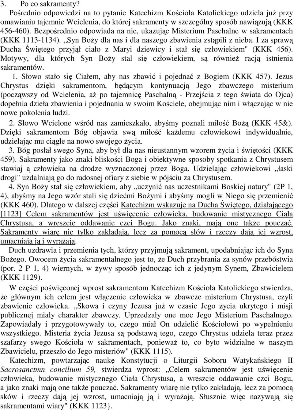 I za sprawą Ducha Świętego przyjął ciało z Maryi dziewicy i stał się człowiekiem" (KKK 456). Motywy, dla których Syn Boży stal się człowiekiem, są również racją istnienia sakramentów. 1.