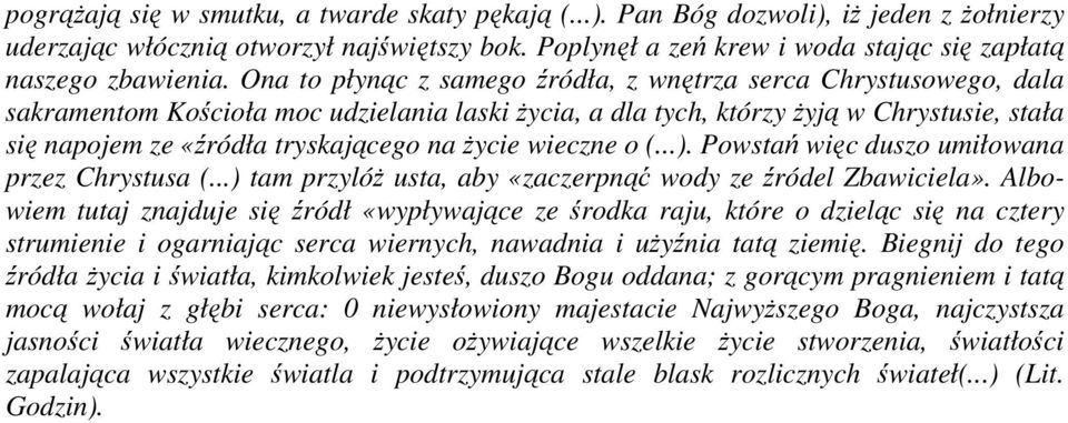 Ona to płynąc z samego źródła, z wnętrza serca Chrystusowego, dala sakramentom Kościoła moc udzielania laski życia, a dla tych, którzy żyją w Chrystusie, stała się napojem ze «źródła tryskającego na