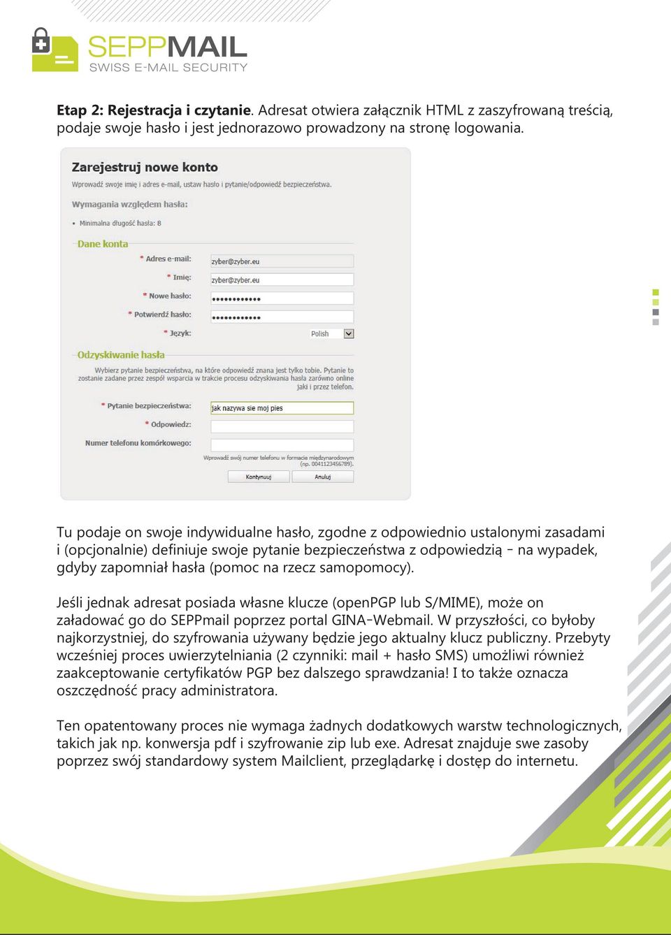 samopomocy). Jeśli jednak adresat posiada własne klucze (openpgp lub S/MIME), może on załadować go do SEPPmail poprzez portal GINA Webmail.