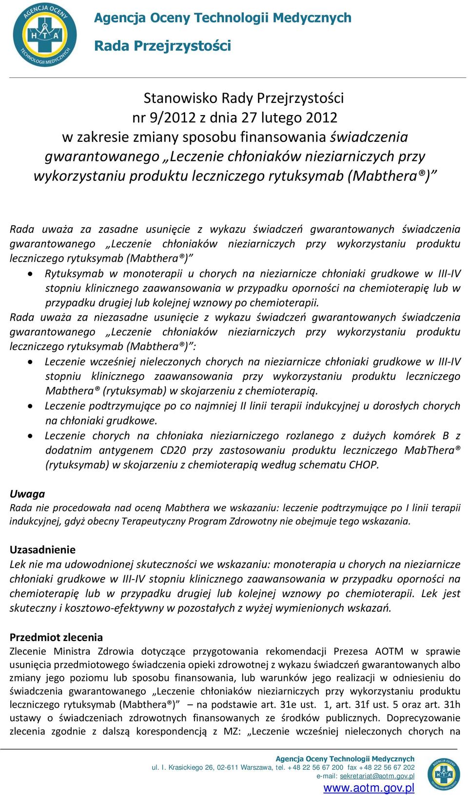 chłoniaków nieziarniczych przy wykorzystaniu produktu leczniczego rytuksymab (Mabthera ) Rytuksymab w monoterapii u chorych na nieziarnicze chłoniaki grudkowe w III IV stopniu klinicznego