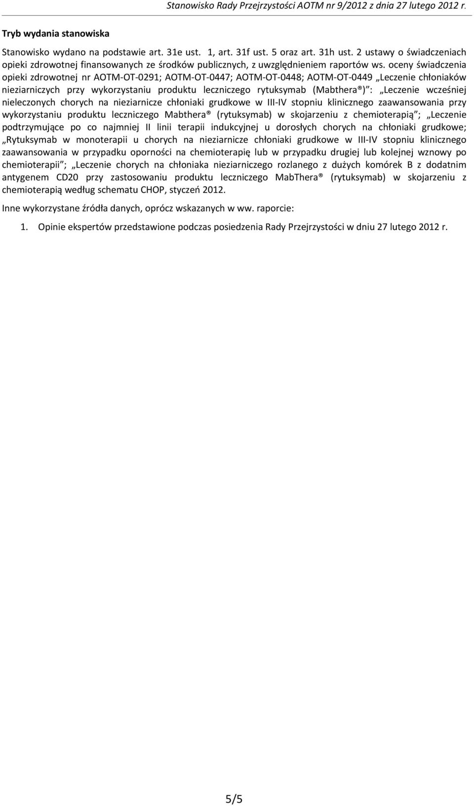 oceny świadczenia opieki zdrowotnej nr AOTM OT 0291; AOTM OT 0447; AOTM OT 0448; AOTM OT 0449 Leczenie chłoniaków nieziarniczych przy wykorzystaniu produktu leczniczego rytuksymab (Mabthera ) :
