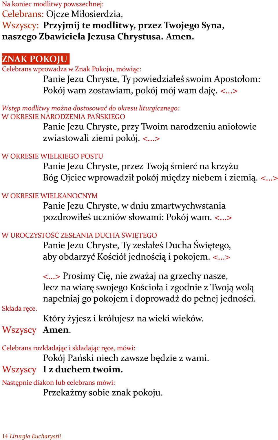 ..> Wstęp modlitwy można dostosować do okresu liturgicznego: W OKRESIE NARODZENIA PAŃSKIEGO Panie Jezu Chryste, przy Twoim narodzeniu aniołowie zwiastowali ziemi pokój. <.