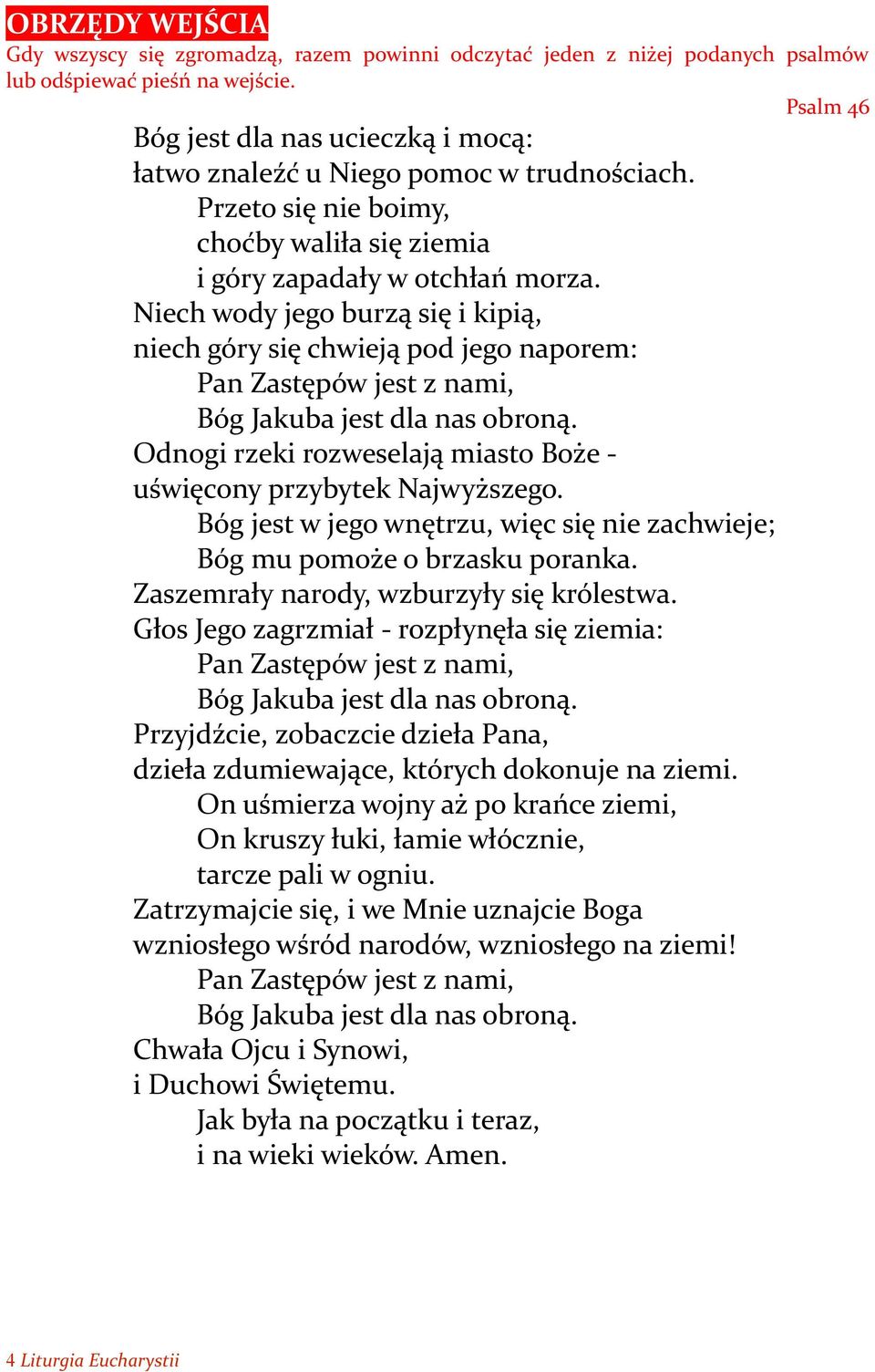 Niech wody jego burzą się i kipią, niech góry się chwieją pod jego naporem: Pan Zastępów jest z nami, Bóg Jakuba jest dla nas obroną.