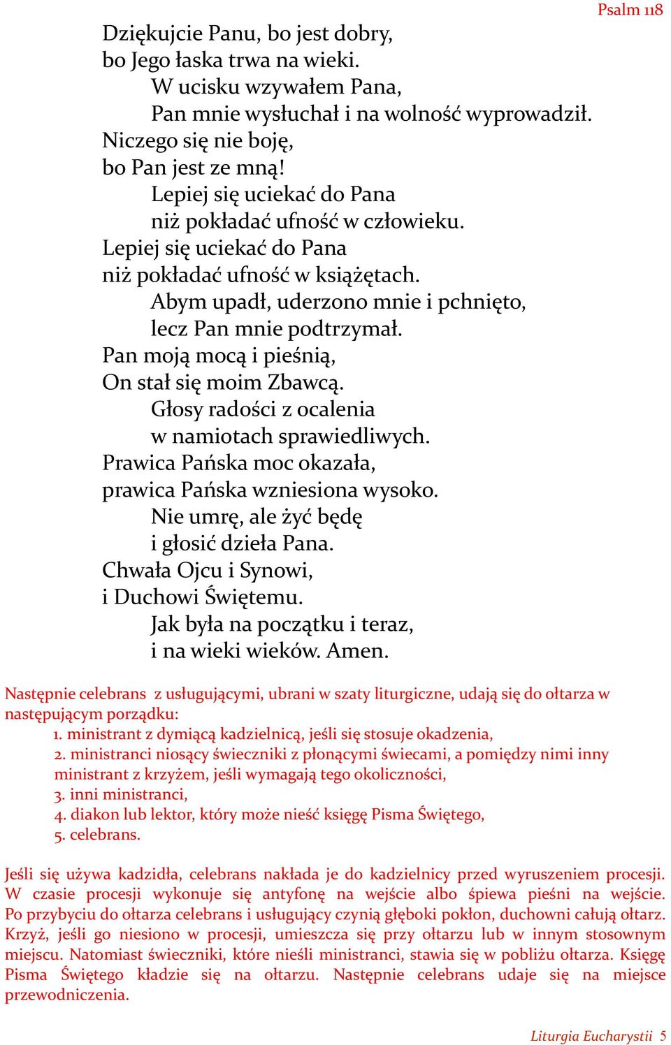 Pan moją mocą i pieśnią, On stał się moim Zbawcą. Głosy radości z ocalenia w namiotach sprawiedliwych. Prawica Pańska moc okazała, prawica Pańska wzniesiona wysoko.