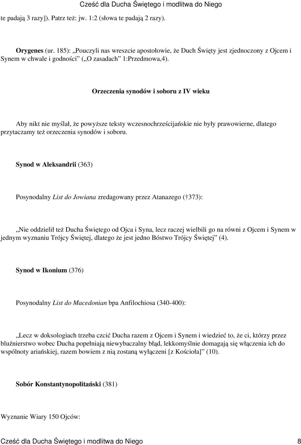 Orzeczenia synodów i soboru z IV wieku Aby nikt nie myślał, że powyższe teksty wczesnochrześcijańskie nie były prawowierne, dlatego przytaczamy też orzeczenia synodów i soboru.