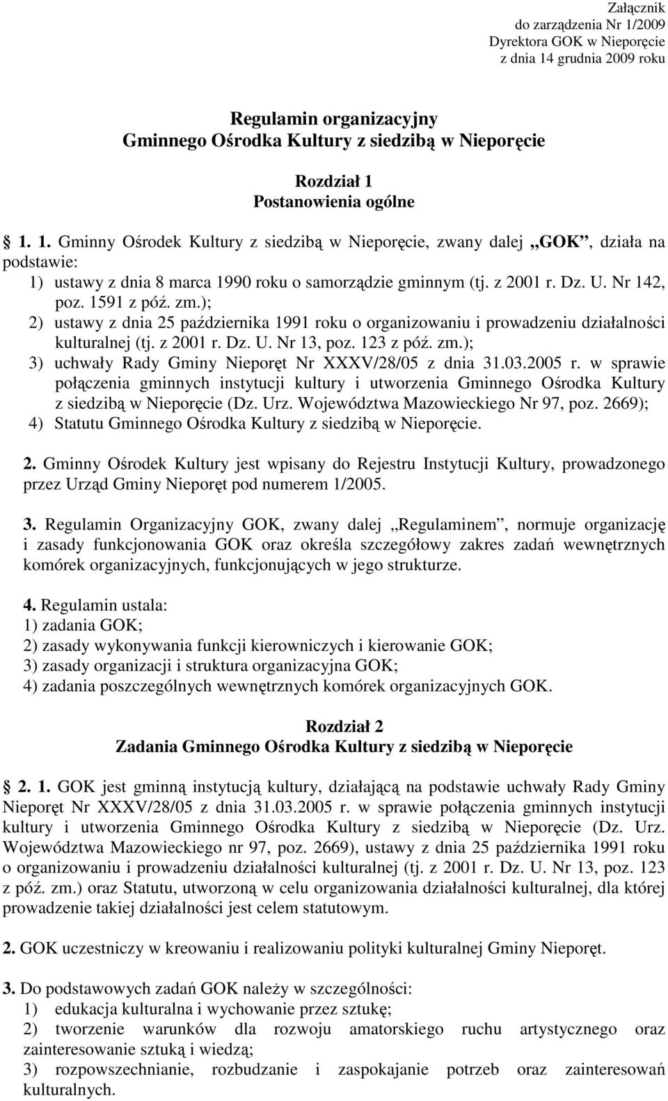 03.2005 r. w sprawie połączenia gminnych instytucji kultury i utworzenia Gminnego Ośrodka Kultury z siedzibą w Nieporęcie (Dz. Urz. Województwa Mazowieckiego Nr 97, poz.