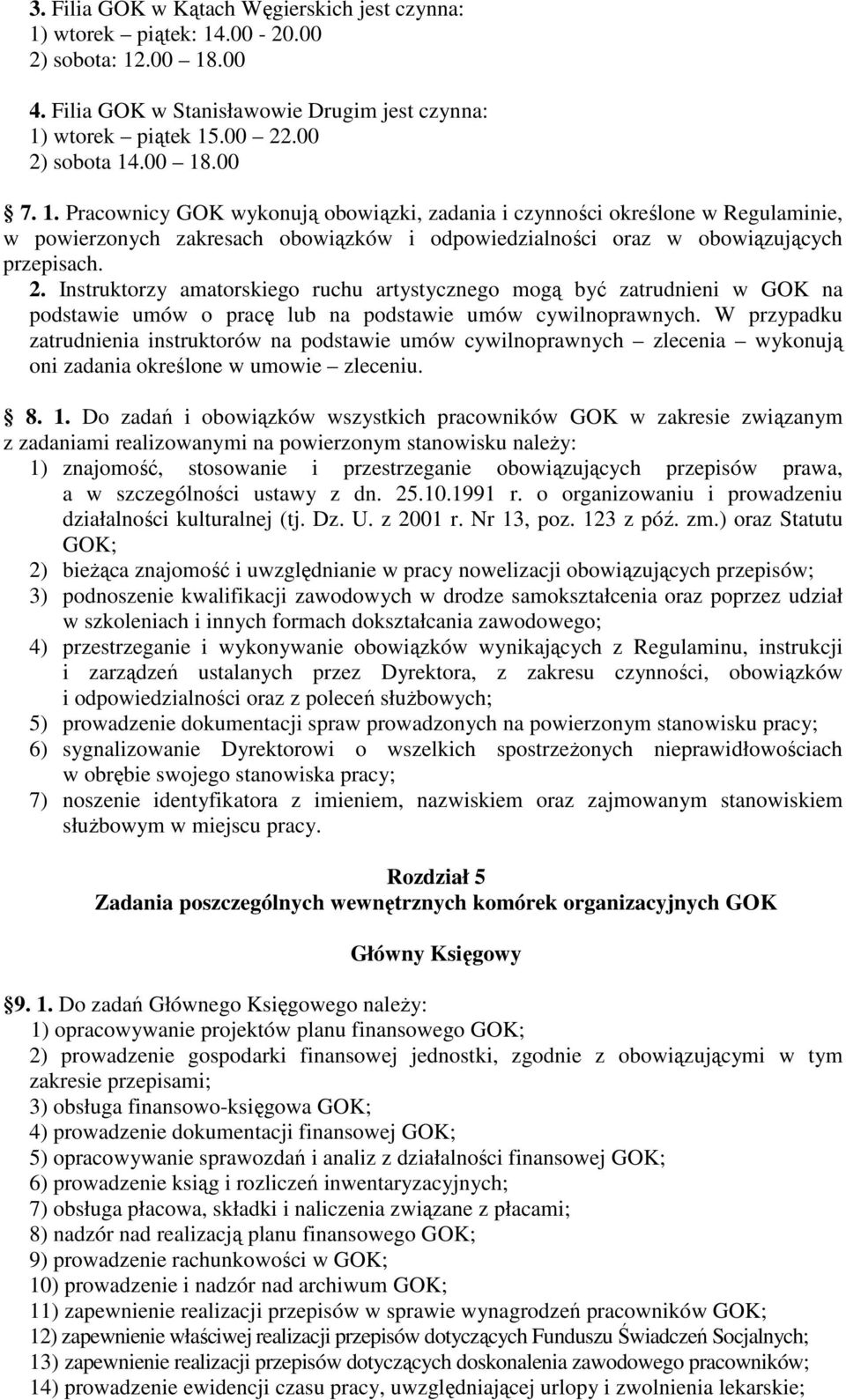 Instruktorzy amatorskiego ruchu artystycznego mogą być zatrudnieni w GOK na podstawie umów o pracę lub na podstawie umów cywilnoprawnych.