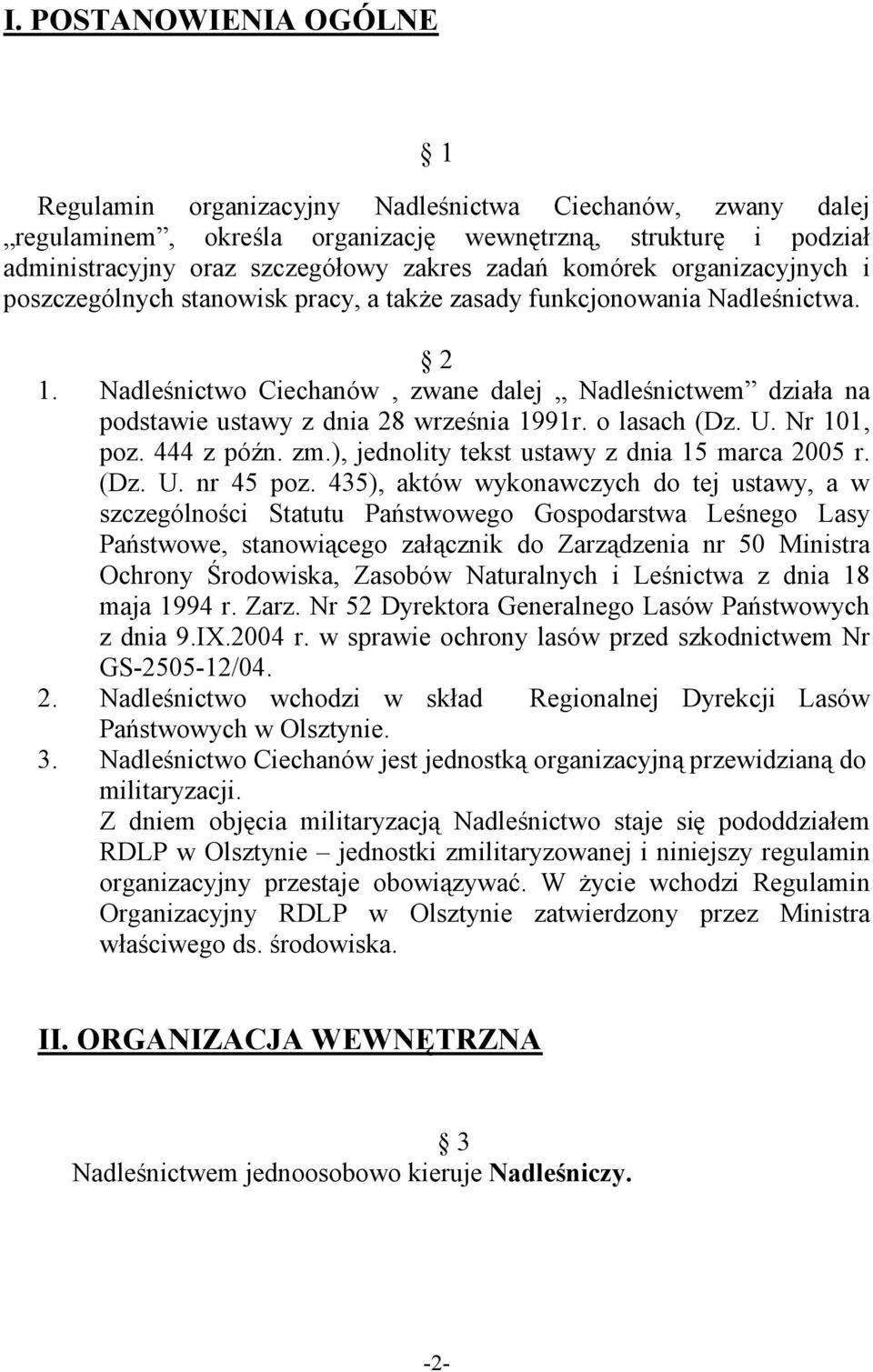 Nadleśnictwo Ciechanów, zwane dalej Nadleśnictwem działa na podstawie ustawy z dnia 28 września 1991r. o lasach (Dz. U. Nr 101, poz. 444 z późn. zm.), jednolity tekst ustawy z dnia 15 marca 2005 r.