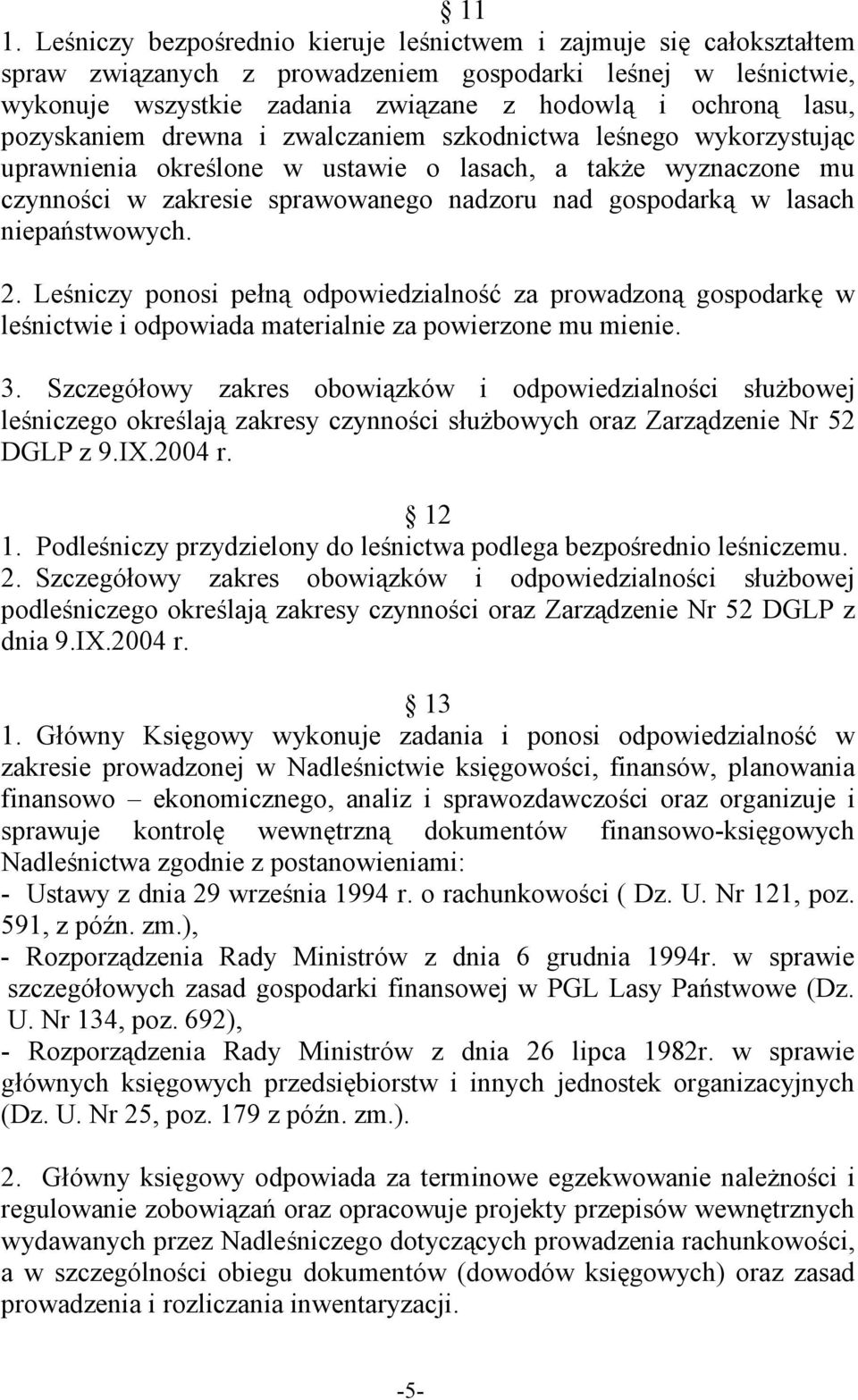 lasach niepaństwowych. 2. Leśniczy ponosi pełną odpowiedzialność za prowadzoną gospodarkę w leśnictwie i odpowiada materialnie za powierzone mu mienie. 3.