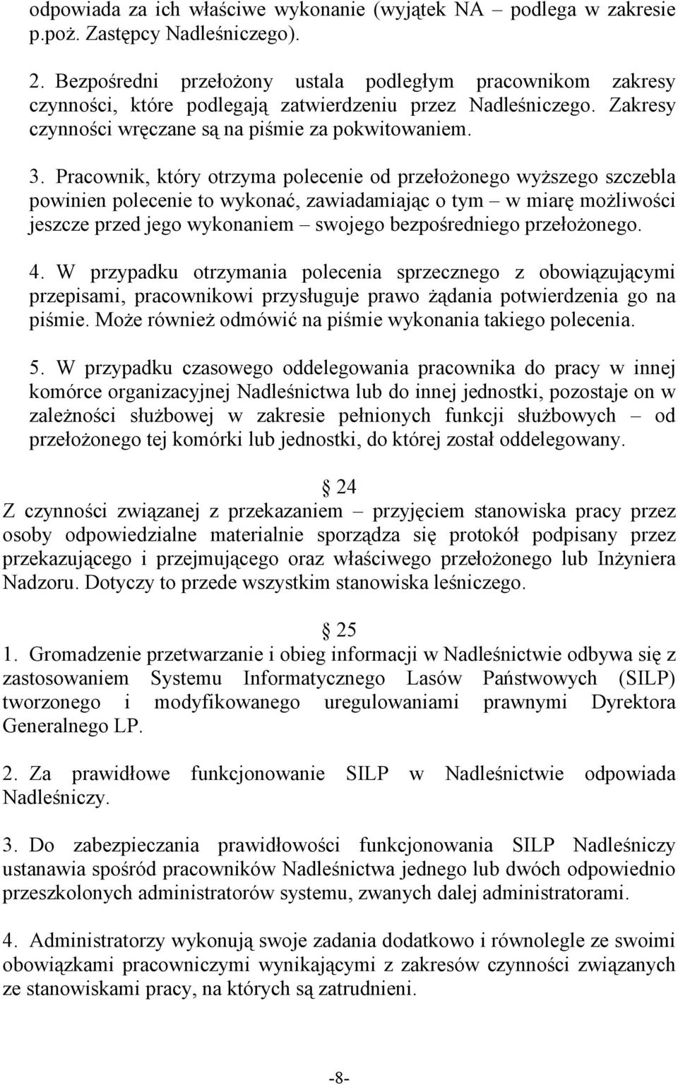 Pracownik, który otrzyma polecenie od przełoŝonego wyŝszego szczebla powinien polecenie to wykonać, zawiadamiając o tym w miarę moŝliwości jeszcze przed jego wykonaniem swojego bezpośredniego