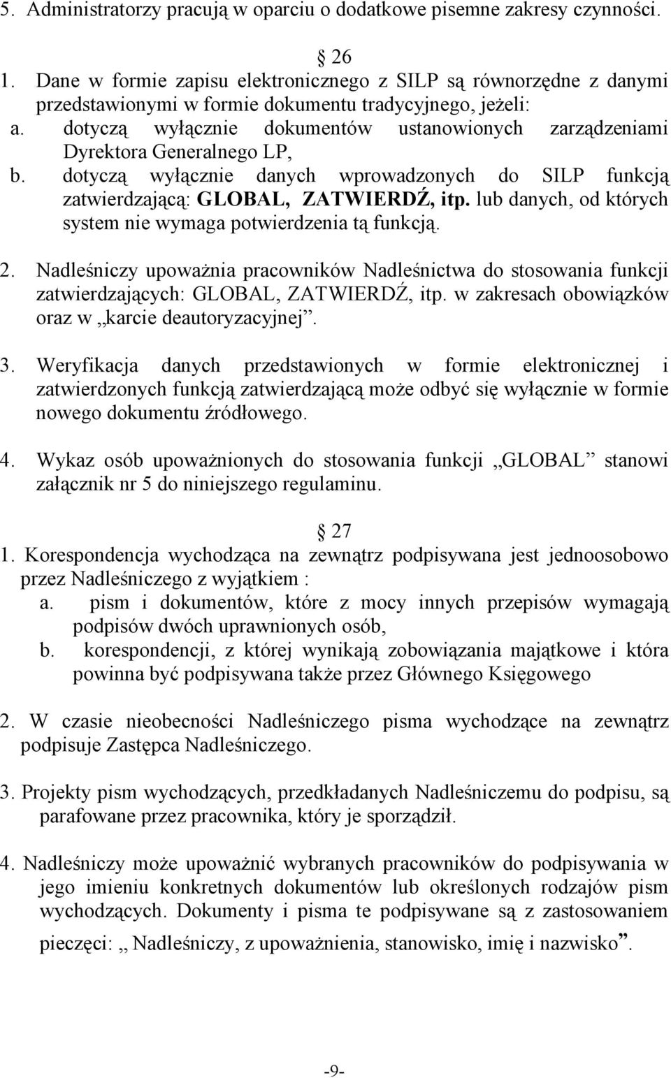 dotyczą wyłącznie dokumentów ustanowionych zarządzeniami Dyrektora Generalnego LP, b. dotyczą wyłącznie danych wprowadzonych do SILP funkcją zatwierdzającą: GLOBAL, ZATWIERDŹ, itp.