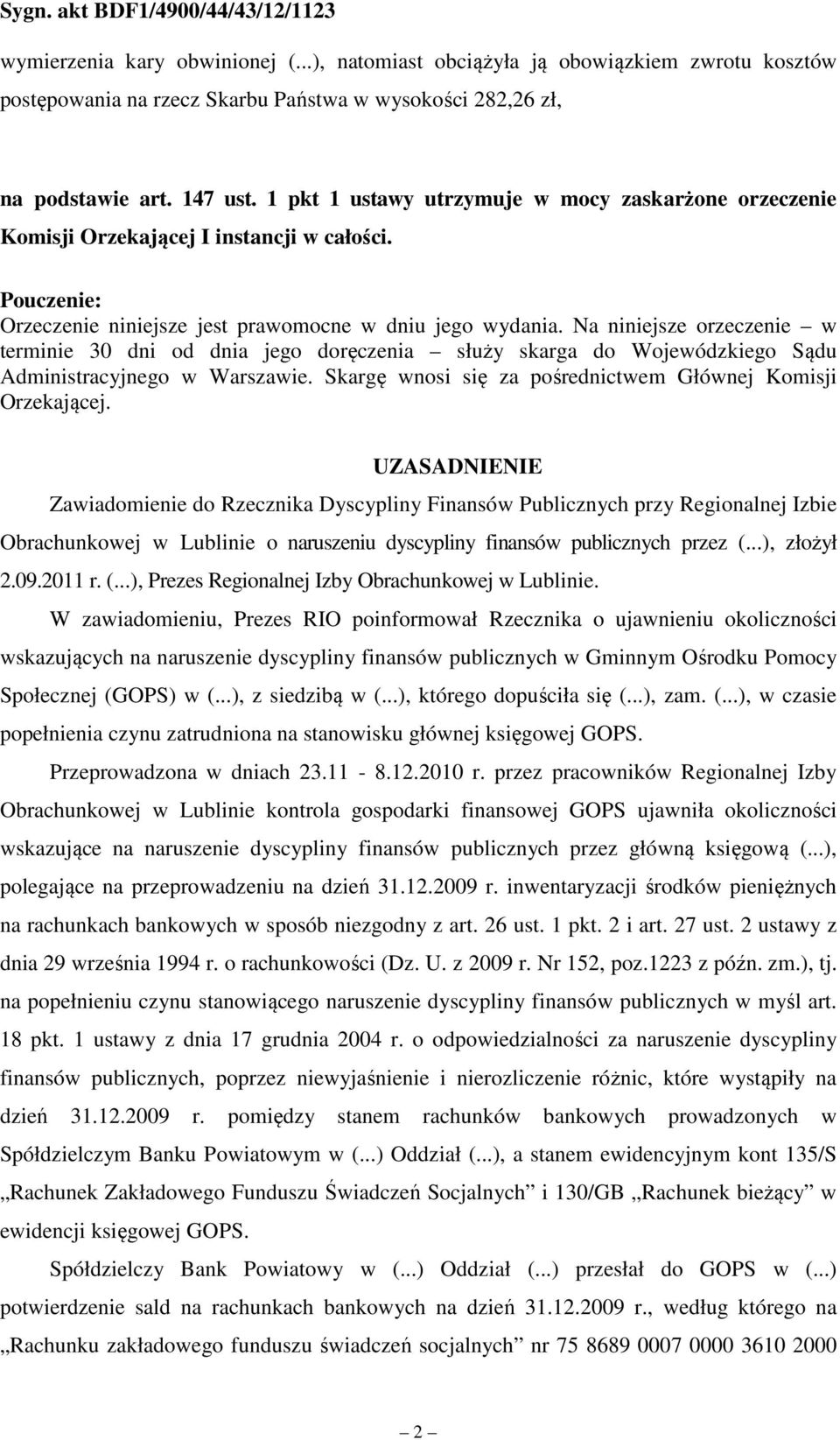 Na niniejsze orzeczenie w terminie 30 dni od dnia jego doręczenia służy skarga do Wojewódzkiego Sądu Administracyjnego w Warszawie. Skargę wnosi się za pośrednictwem Głównej Komisji Orzekającej.