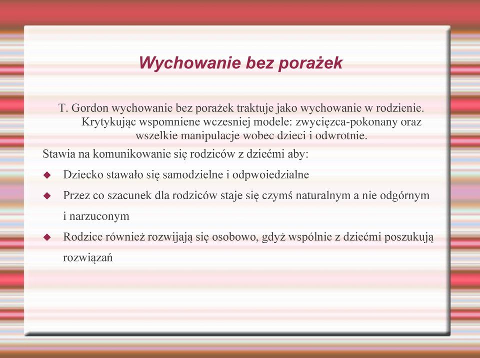 Stawia na komunikowanie się rodziców z dziećmi aby: Dziecko stawało się samodzielne i odpwoiedzialne Przez co szacunek