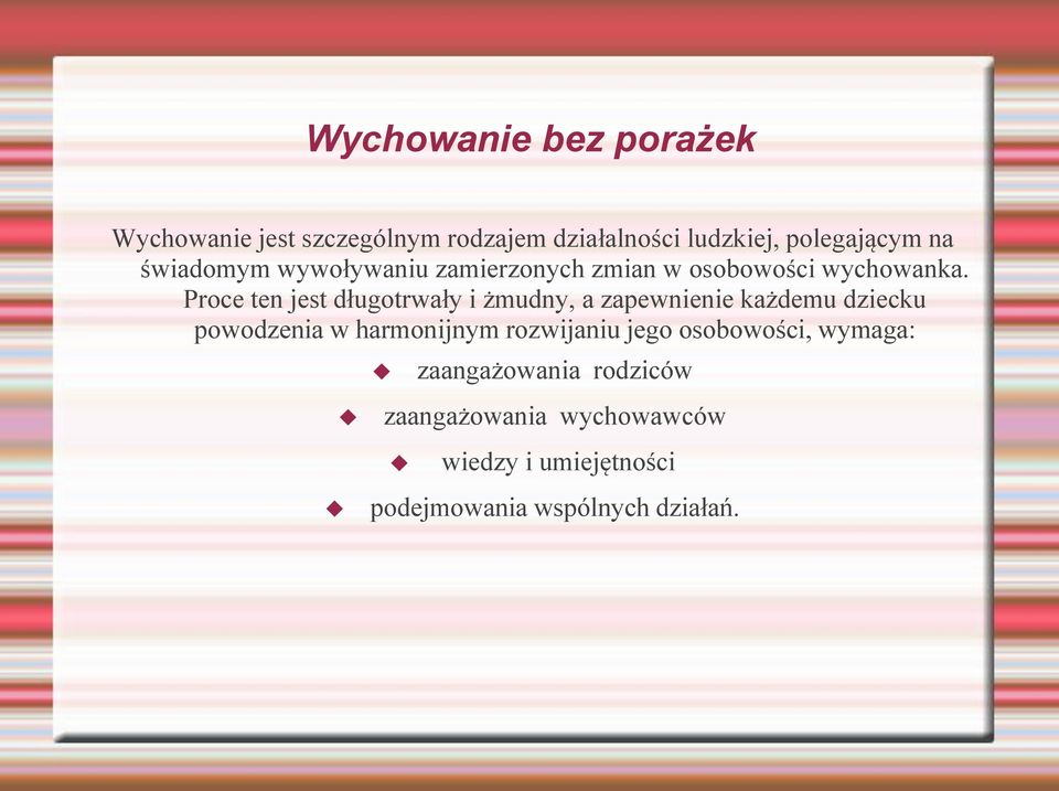 Proce ten jest długotrwały i żmudny, a zapewnienie każdemu dziecku powodzenia w harmonijnym