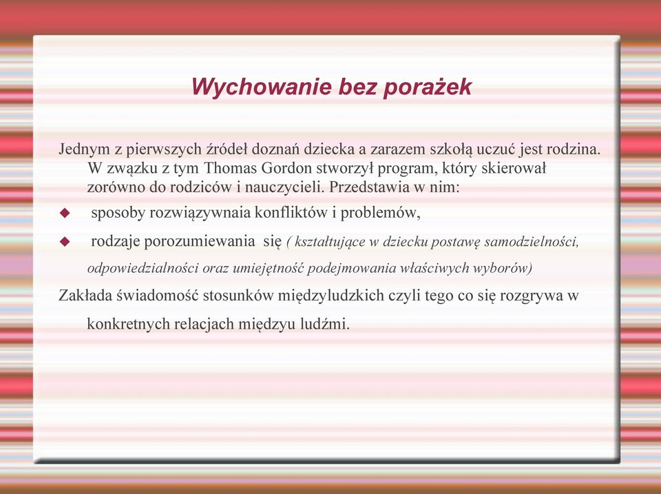 Przedstawia w nim: sposoby rozwiązywnaia konfliktów i problemów, rodzaje porozumiewania się ( kształtujące w dziecku postawę