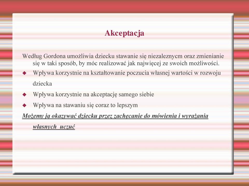 Wpływa korzystnie na kształtowanie poczucia własnej wartości w rozwoju dziecka Wpływa korzystnie na