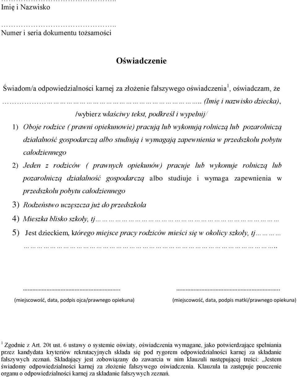 i wypełnij/ 1) Oboje rodzice ( prawni opiekunowie) pracują lub wykonują rolniczą lub pozarolniczą działalność gospodarczą albo studiują i wymagają zapewnienia w przedszkolu pobytu całodziennego 2)