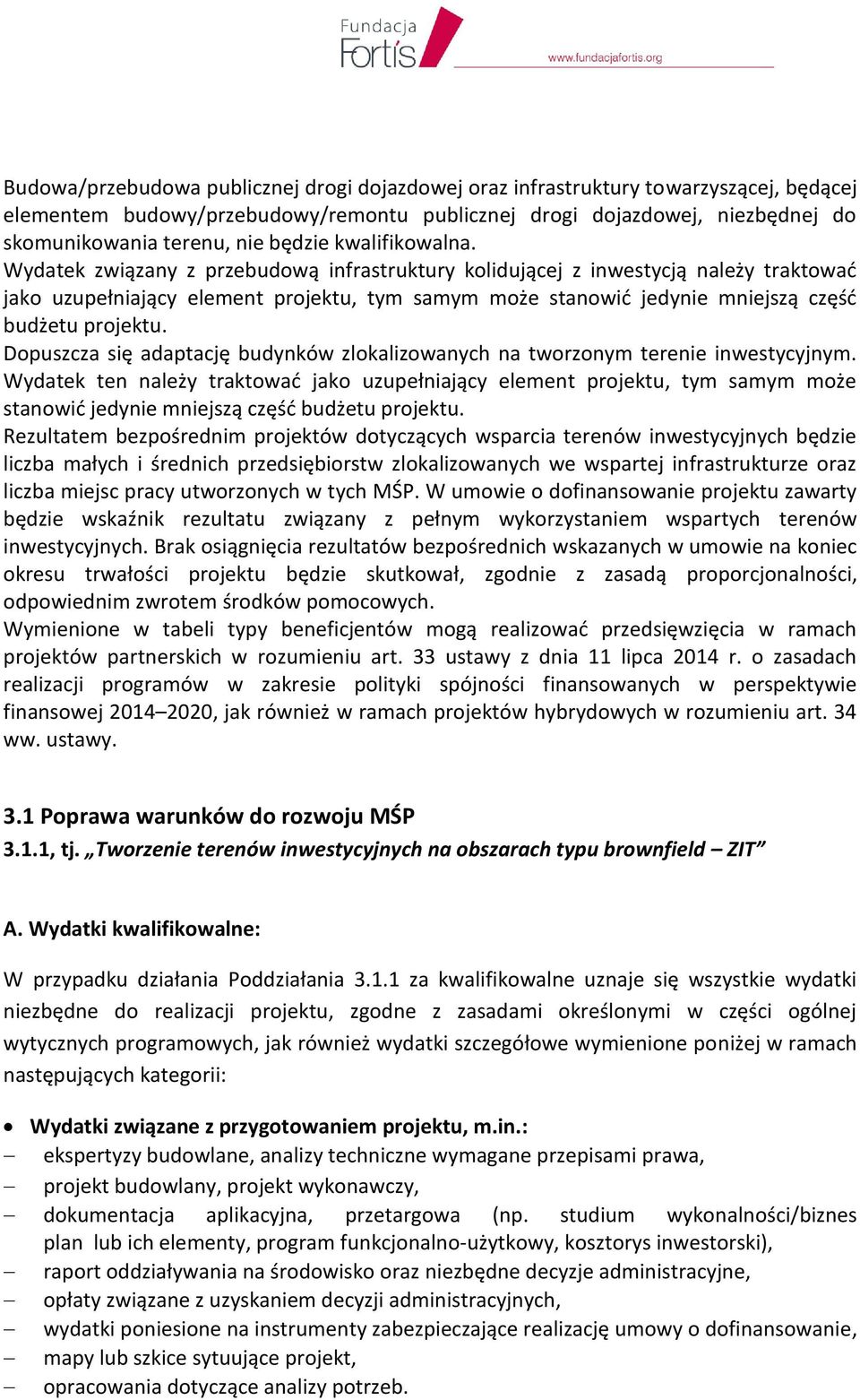 Wydatek związany z przebudową infrastruktury kolidującej z inwestycją należy traktować jako uzupełniający element projektu, tym samym może stanowić jedynie mniejszą część budżetu projektu.