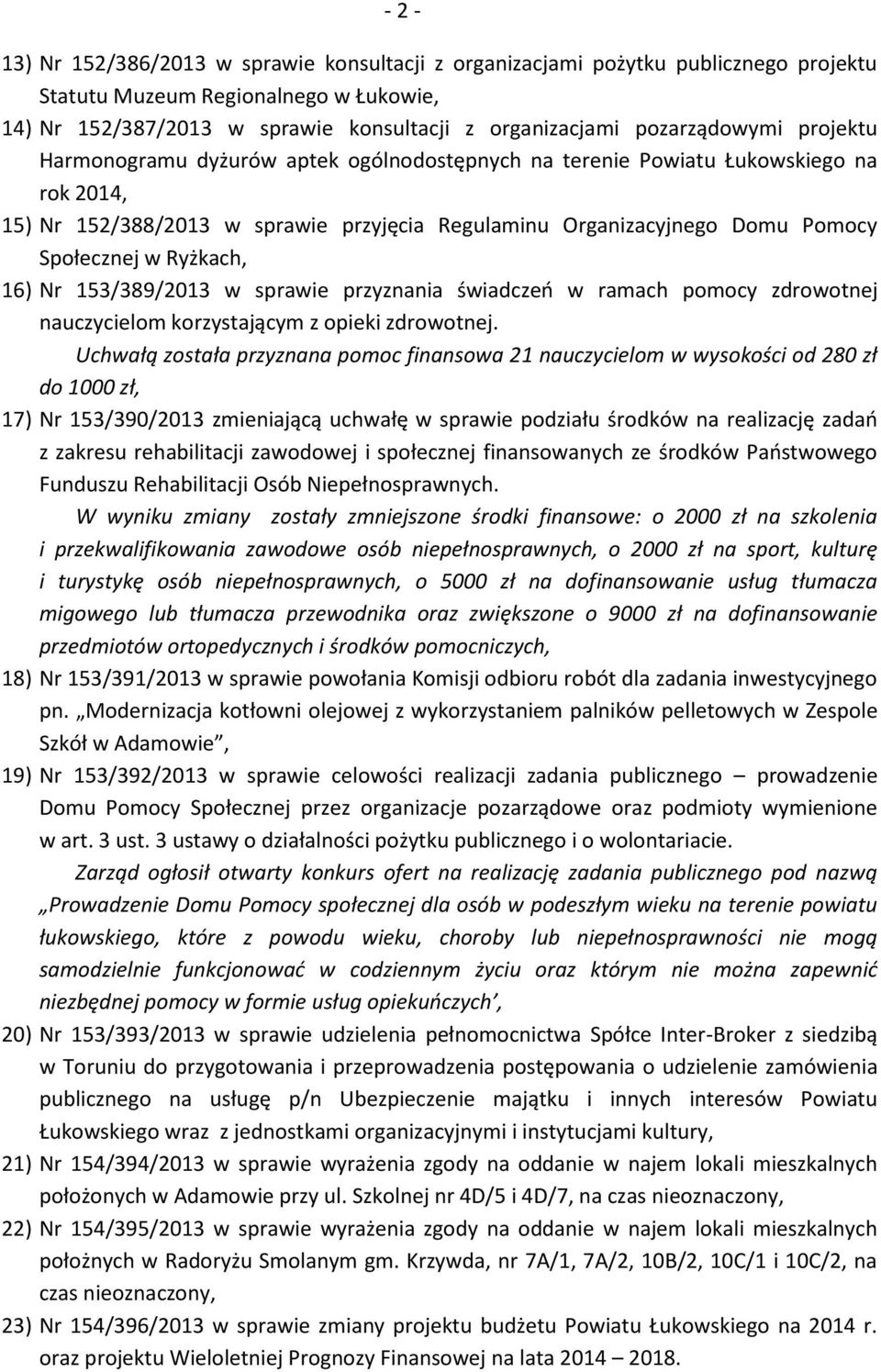 Społecznej w Ryżkach, 16) Nr 153/389/2013 w sprawie przyznania świadczeń w ramach pomocy zdrowotnej nauczycielom korzystającym z opieki zdrowotnej.